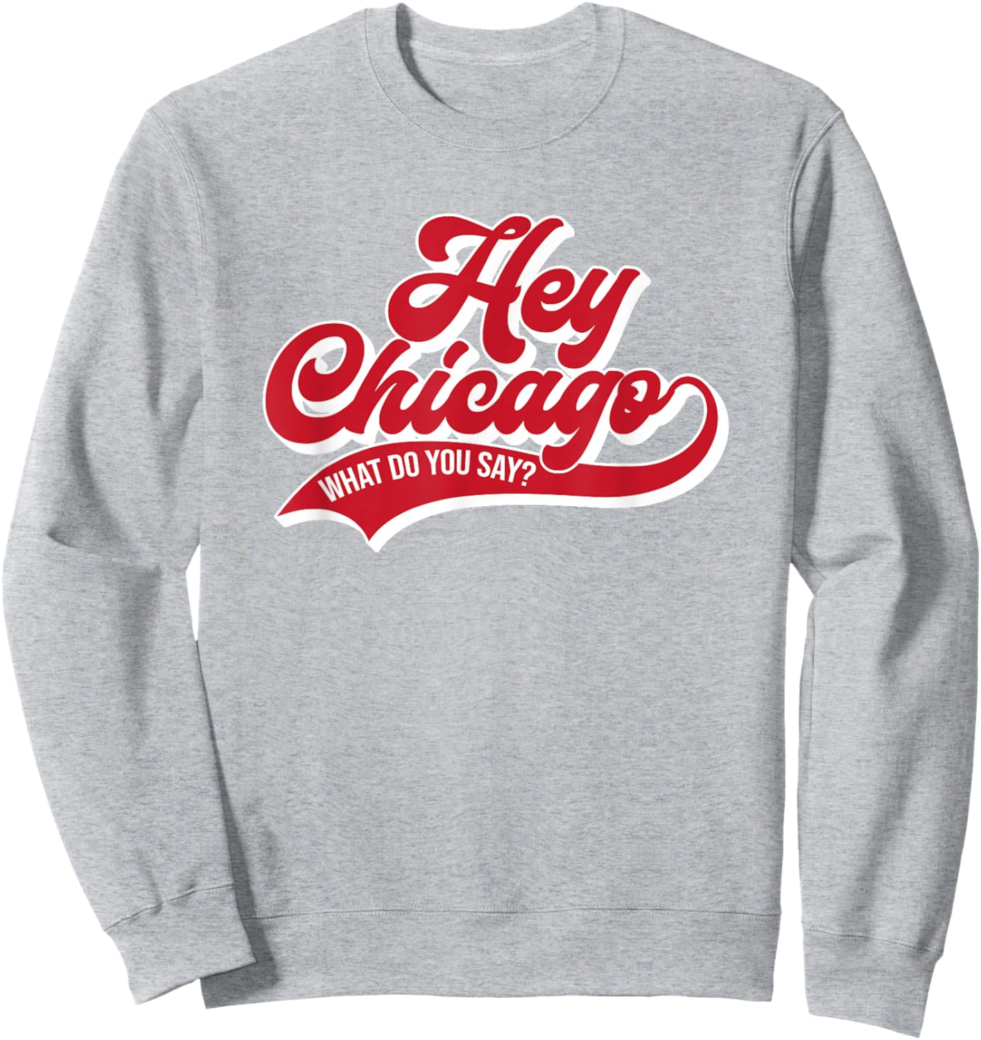 Hey Chicago What Do You Say ? Sweatshirt - Sweatshirt | Ash