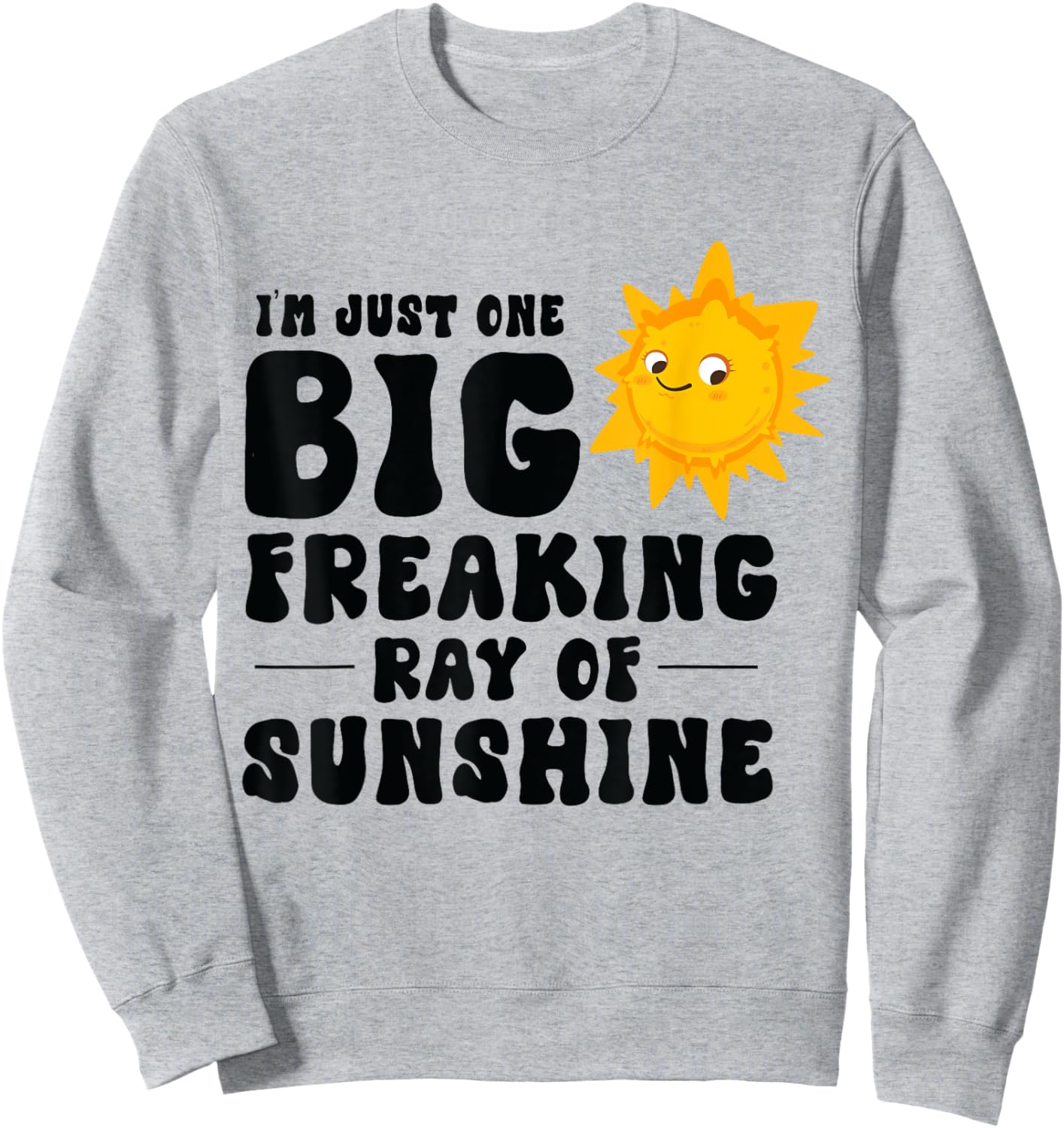I'm Just One Big Freaking Ray Of Sunshine Funny Summer Lover Sweatshirt - Sweatshirt | Ash