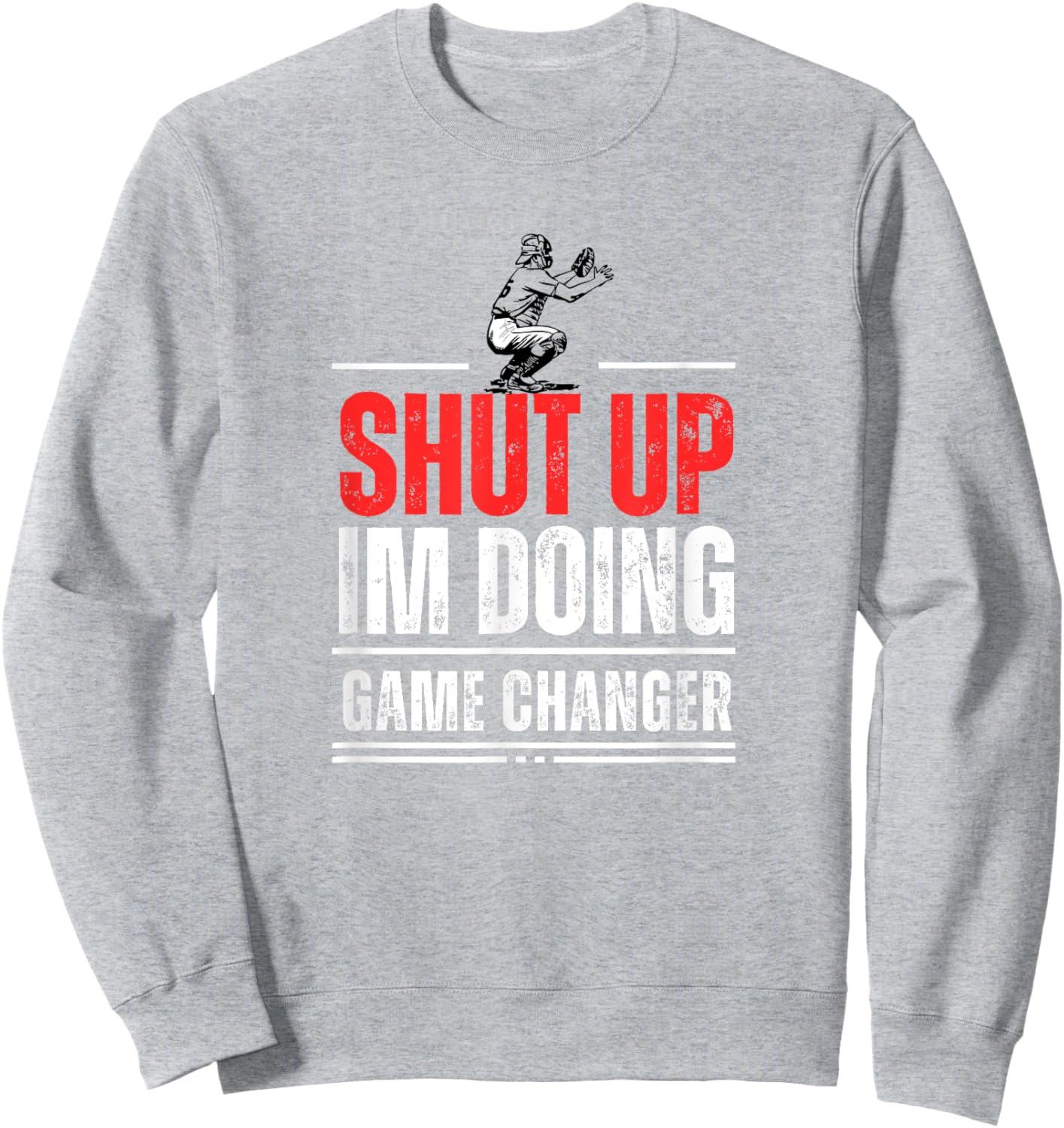 Funny Baseball Quote Shut up I'm doing game changer Sweatshirt - Sweatshirt | Ash