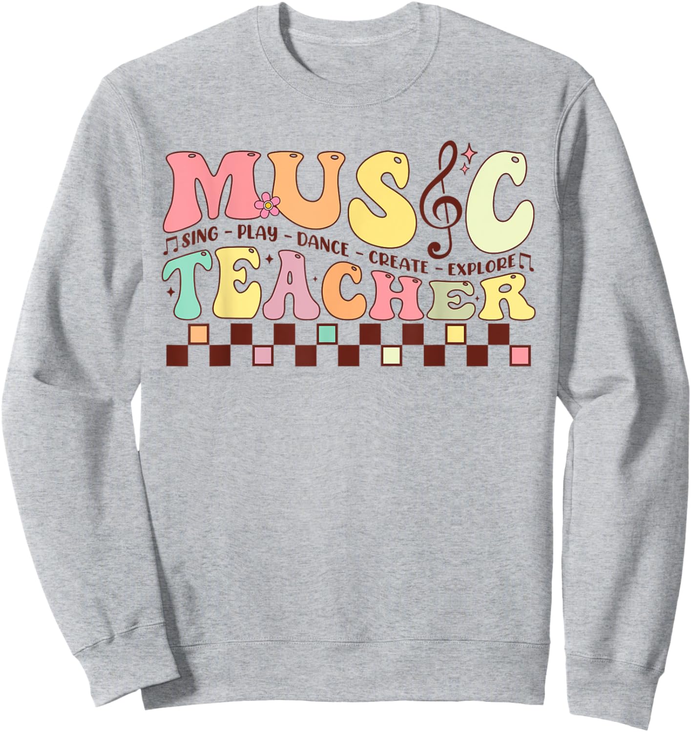 Music Teacher Sing Play Dance Create Explore Back To School Sweatshirt - Sweatshirt | Ash