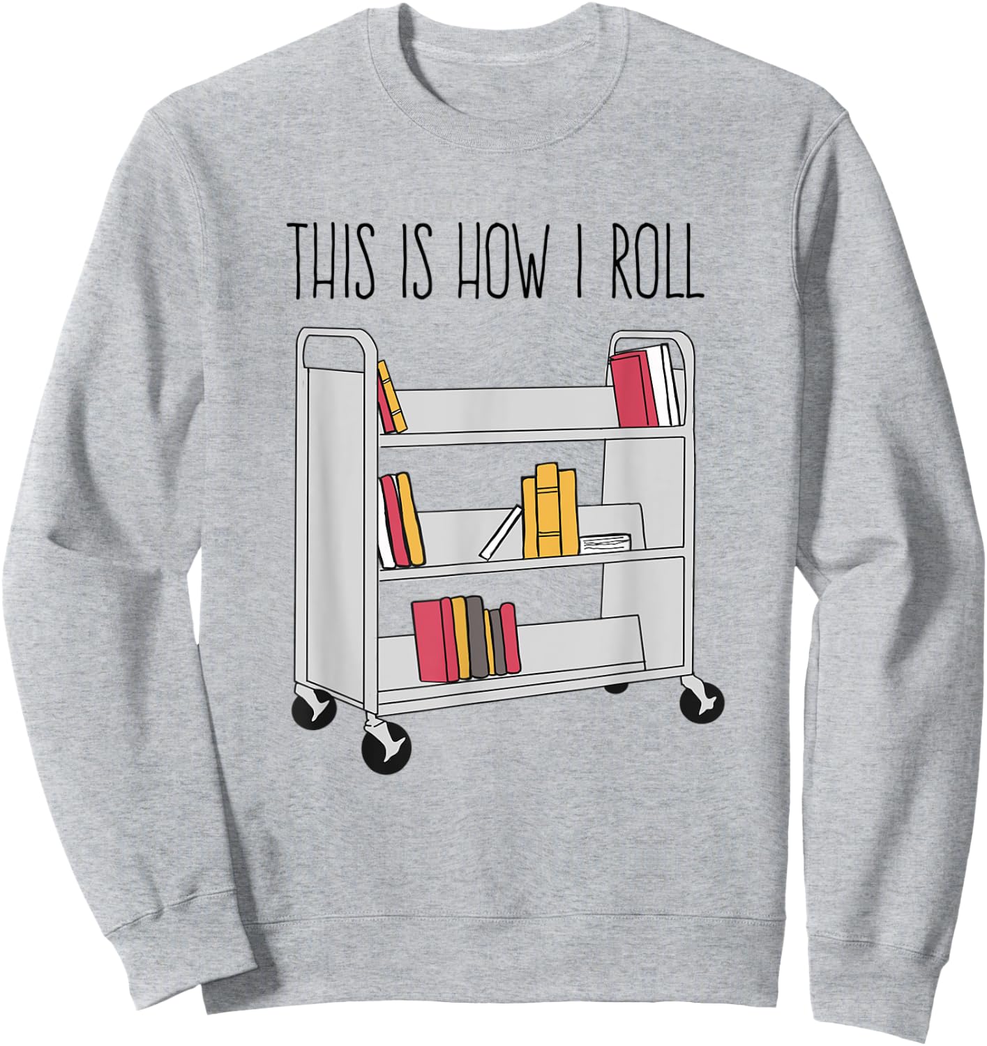 Funny Librarian This is How I Roll Library Cart Book Lover Sweatshirt - Sweatshirt | Ash