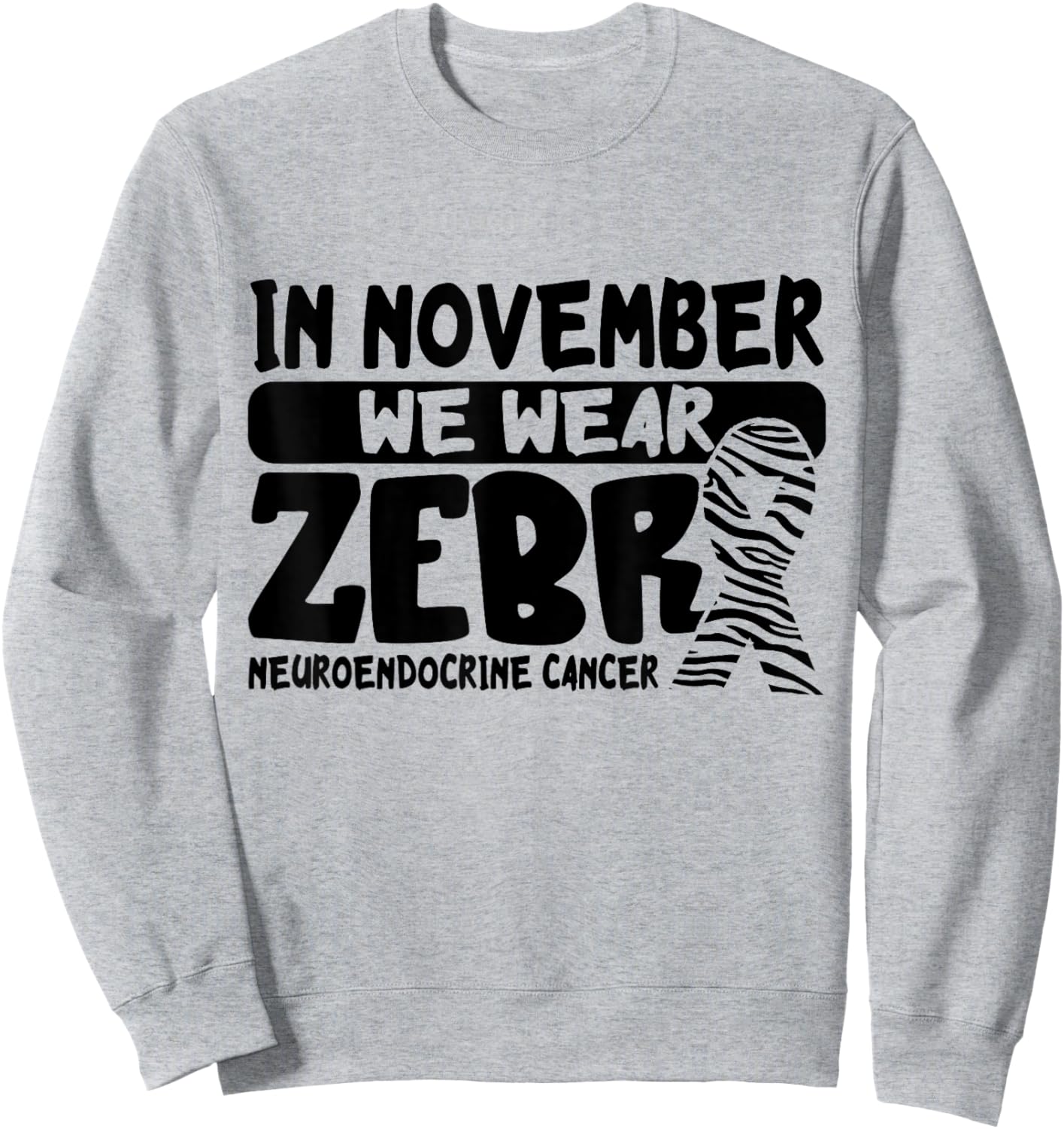 In November We Wear Zebra Neuroendocrine Cancer Awareness Sweatshirt - Sweatshirt | Ash