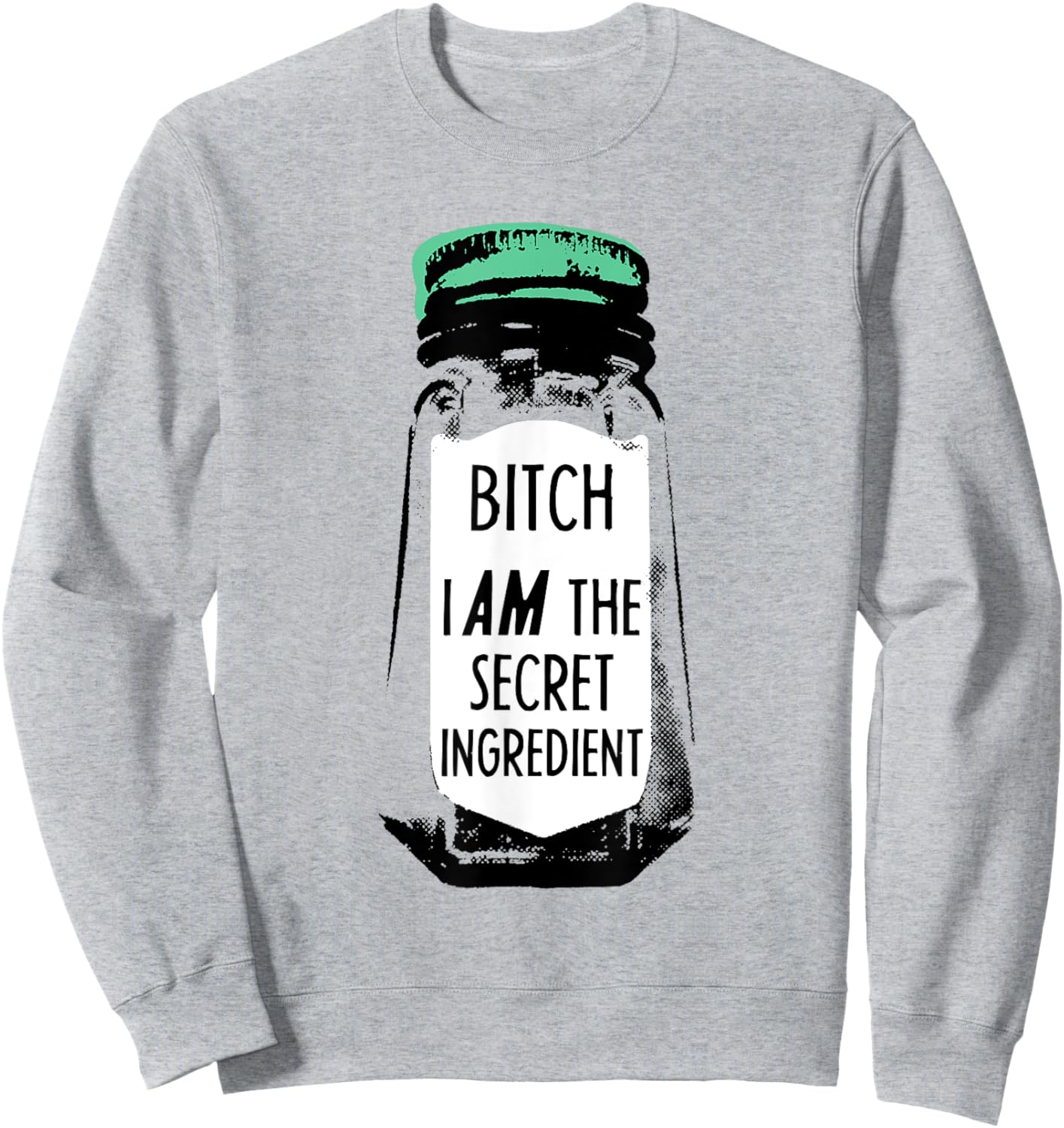Bitch I Am The Secret Ingredient Funny Saying Sweatshirt - Sweatshirt | Ash