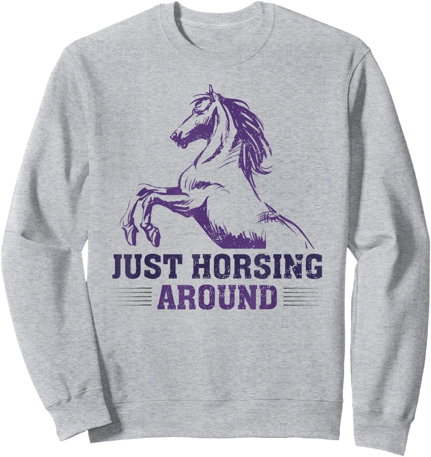 Just Horsing Around Funny Horse Equestrian Riding Graphic Sweatshirt - Sweatshirt | Ash