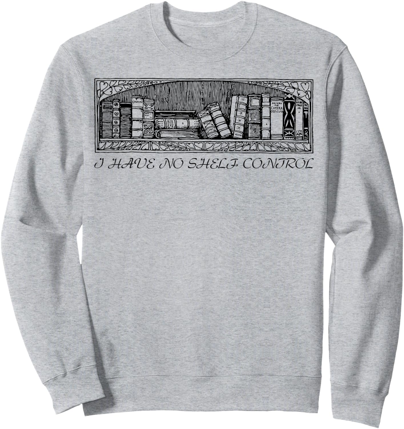 I have no shelf control funny Gift Sweatshirt - Sweatshirt | Ash