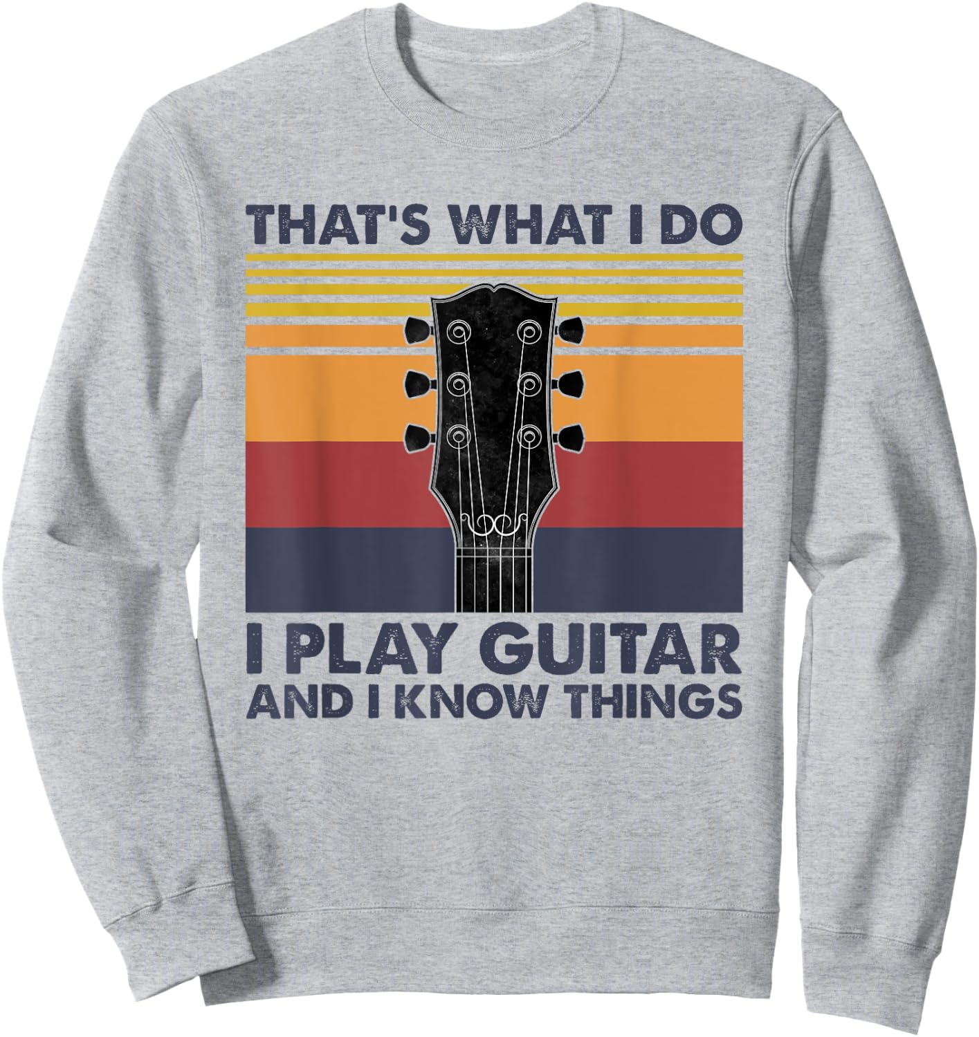 That's What I Do I Play Guitar And I Know Things Vintage Sweatshirt - Sweatshirt | Ash