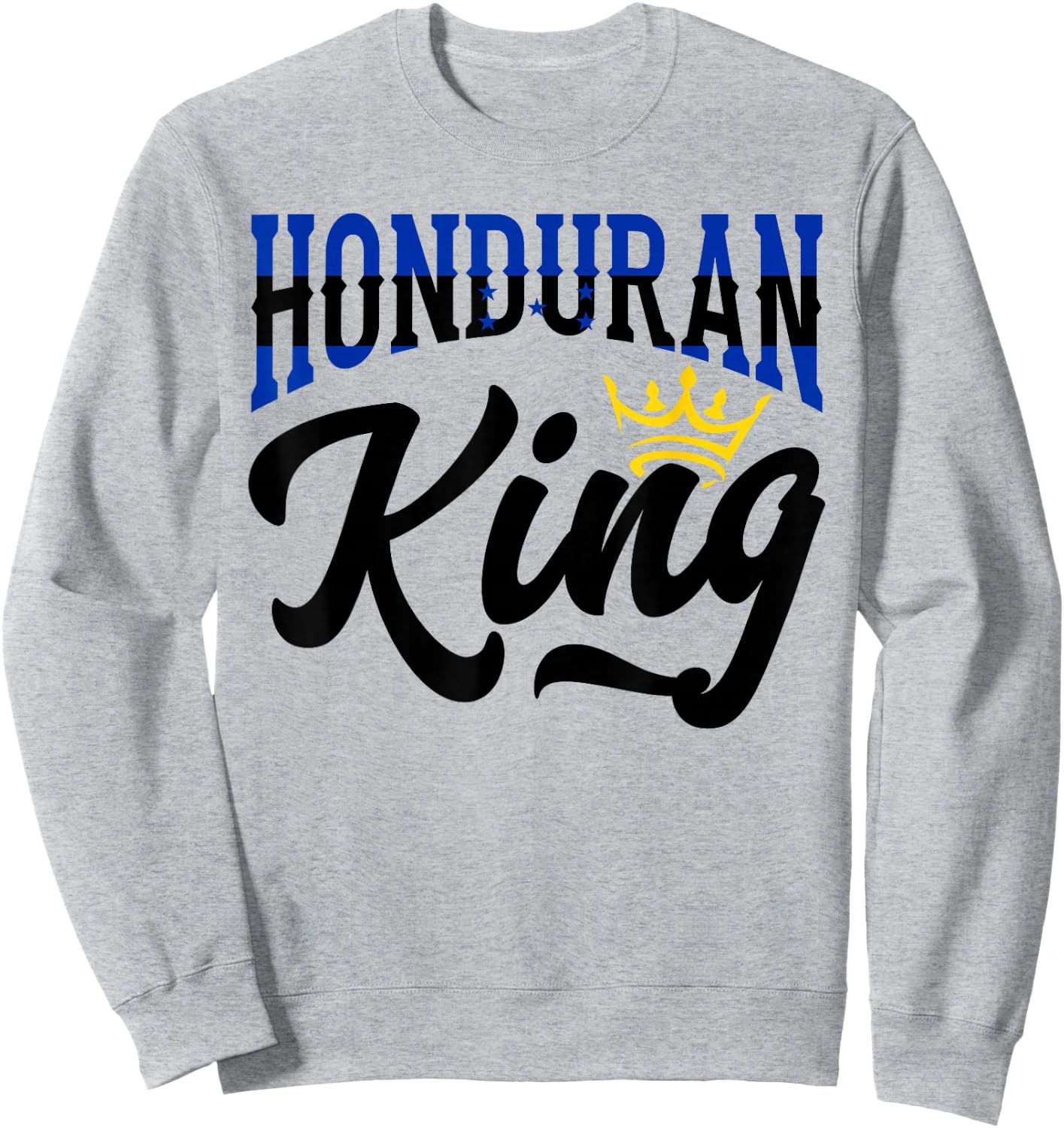Honduran King Honduras Honduran Honduras Flag Sweatshirt - Sweatshirt | Ash