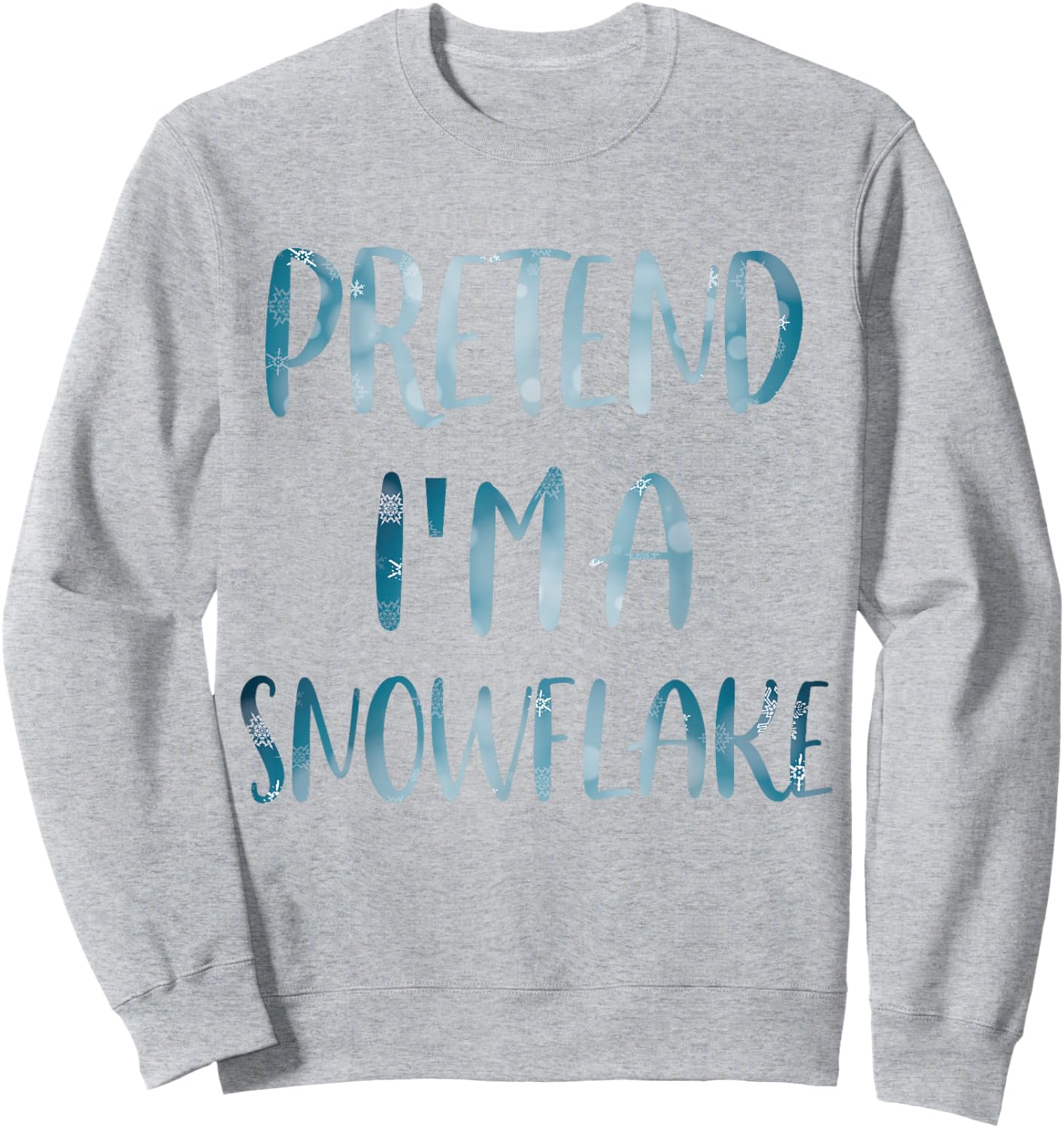 Pretend I'm A Snowflake Costume Halloween Simple Snow-Flake Sweatshirt - Sweatshirt | Ash
