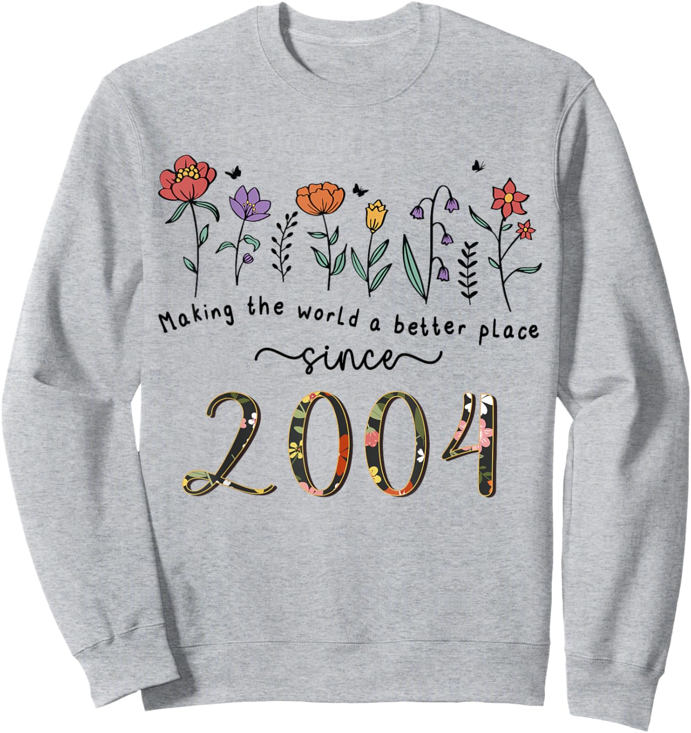21st Birthday Making The World A Better Place Since 2004 Sweatshirt - Sweatshirt | Ash
