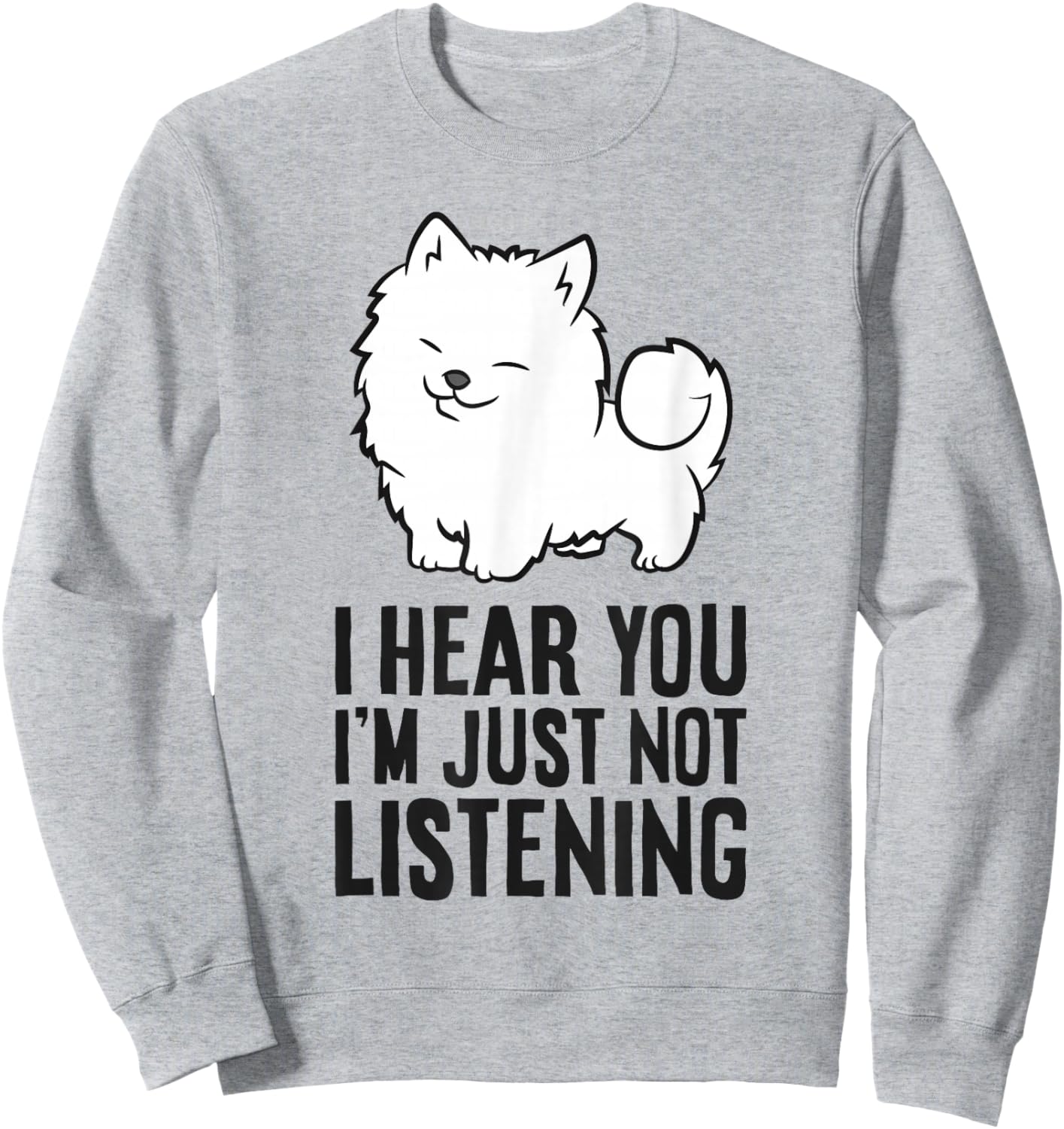 I Hear You I'm Just Not Listening Funny Samoyed Sweatshirt - Sweatshirt | Ash