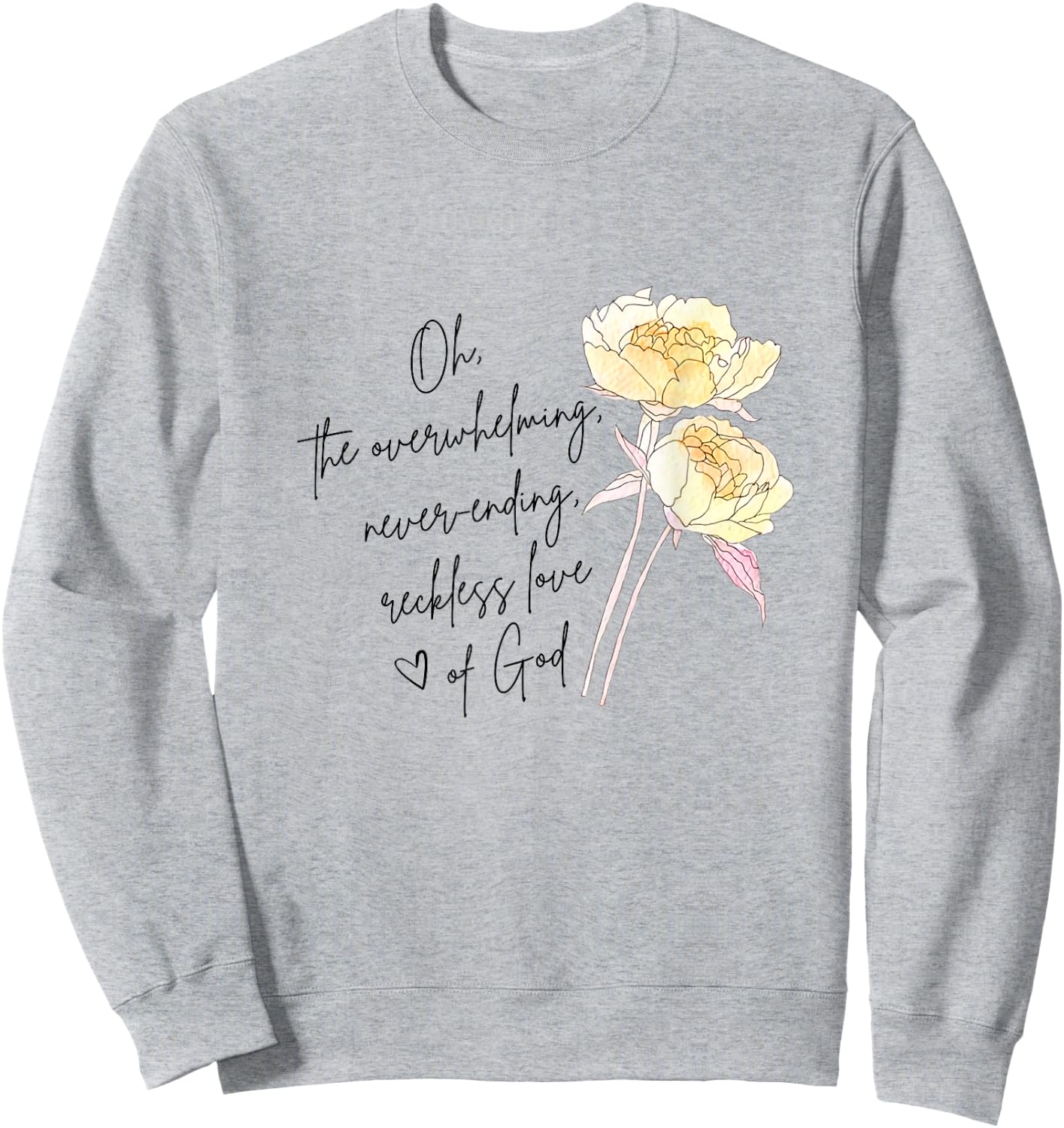 The Overwhelming Never Ending Reckless Love Of God Christian Sweatshirt - Sweatshirt | Ash