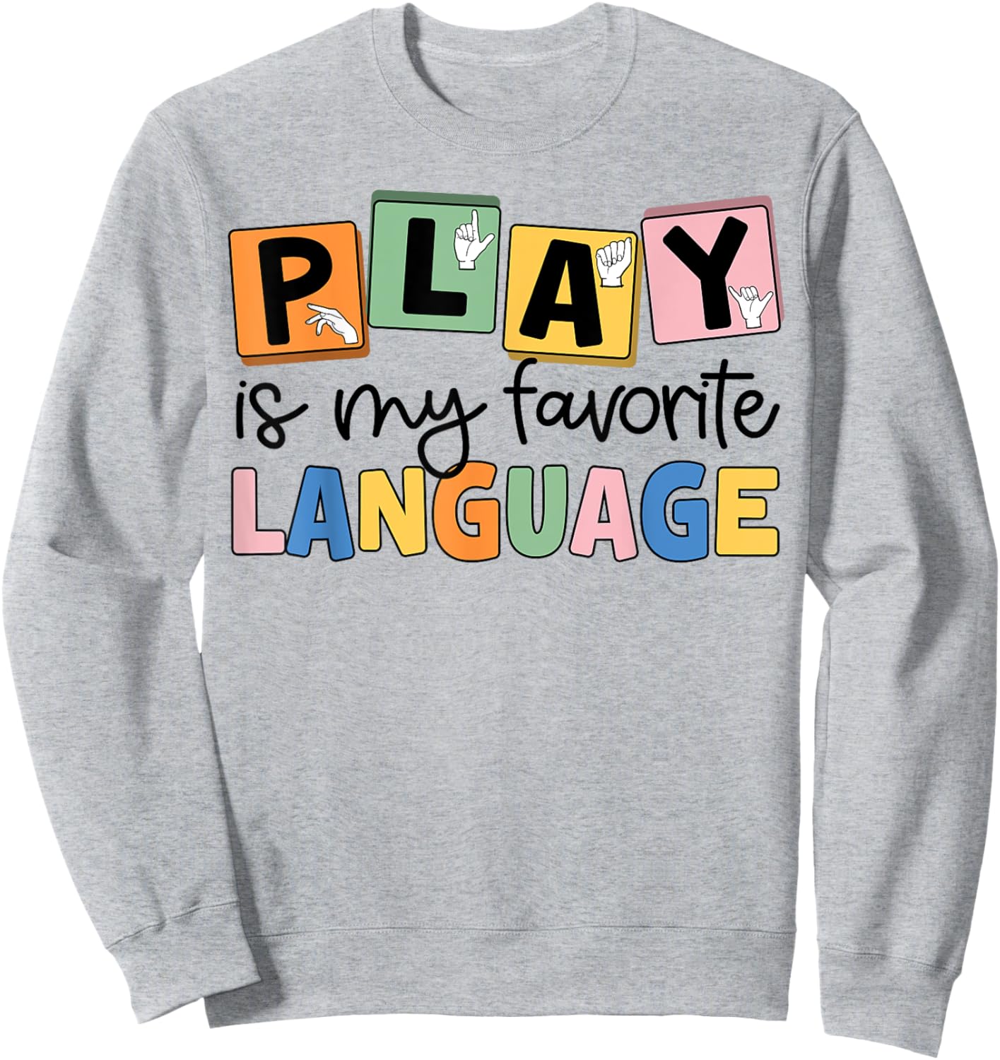 Speech Therapy Play Is My Favorite Language SLP Sweatshirt - Sweatshirt | Ash