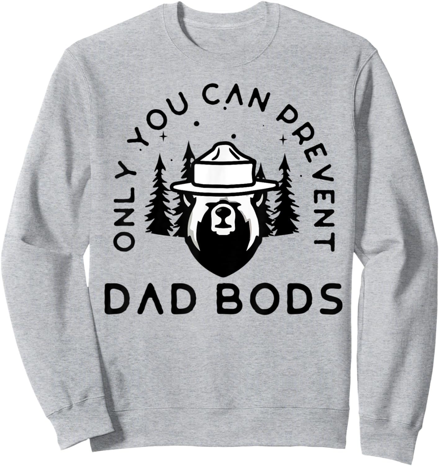 Only You Can Prevent Dad Bods Sweatshirt - Sweatshirt | Ash