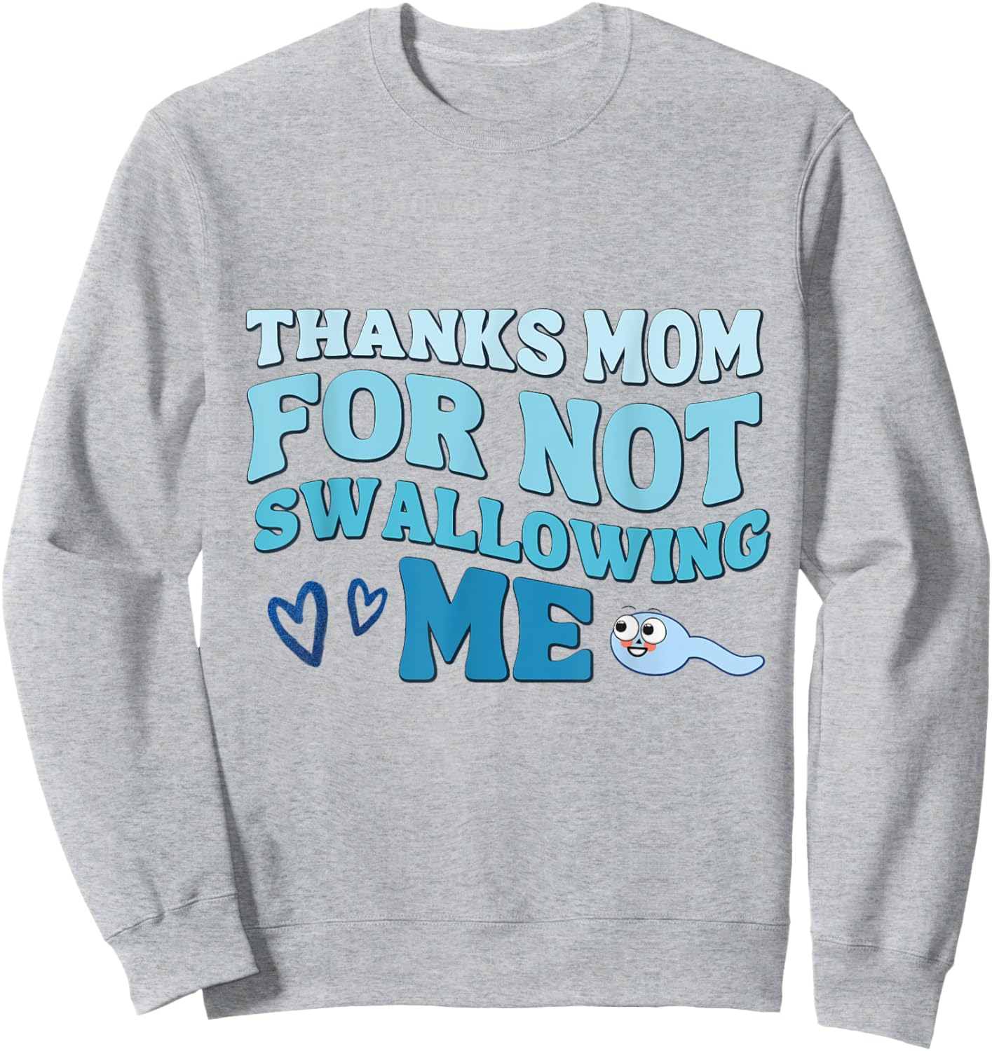Thanks Mom for Not Swallowing me daughter son, mother's day Sweatshirt - Sweatshirt | Ash
