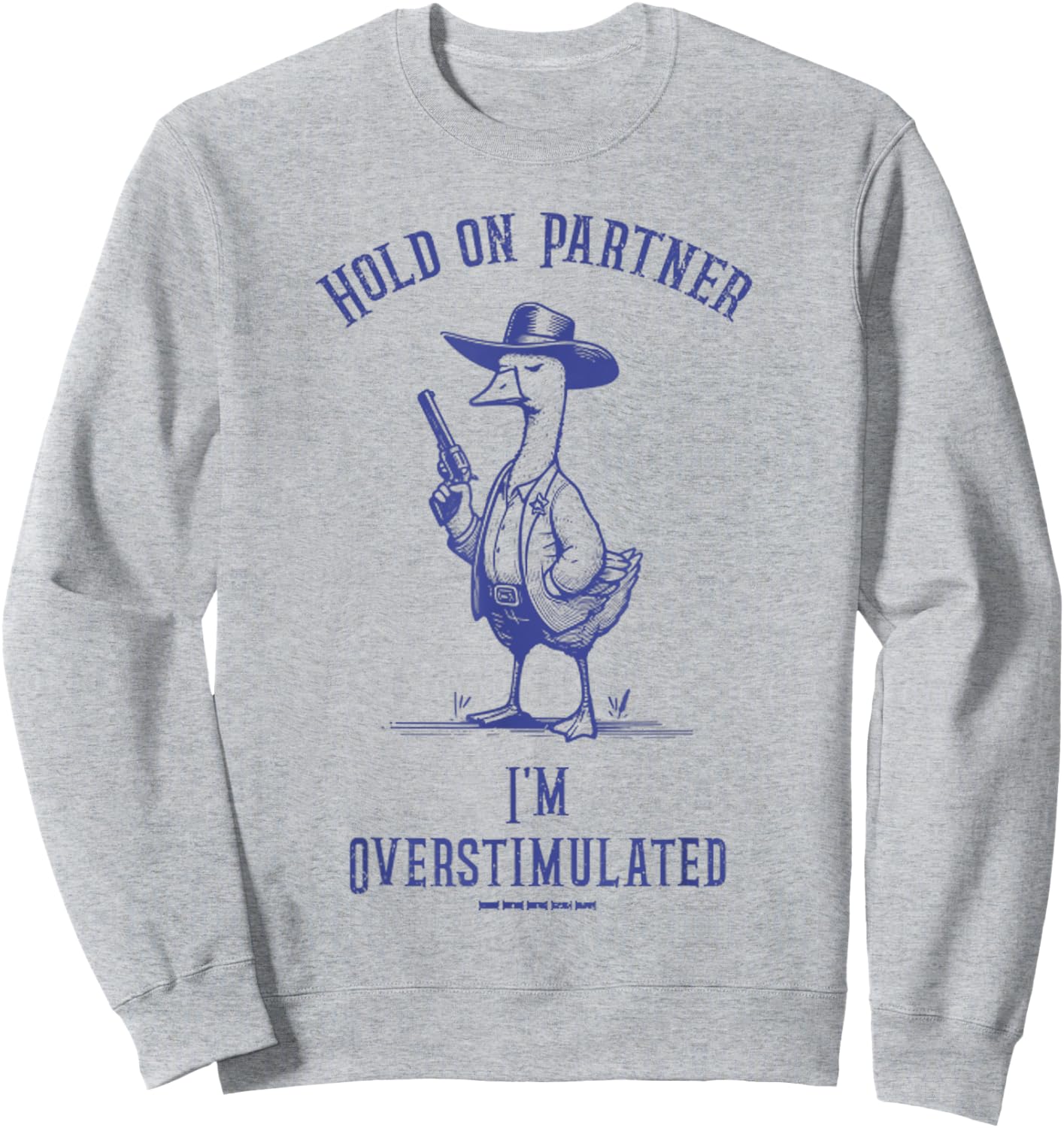 Hold On Partner I'm Overstimulated Funny Goose Cowboy Sweatshirt - Sweatshirt | Ash