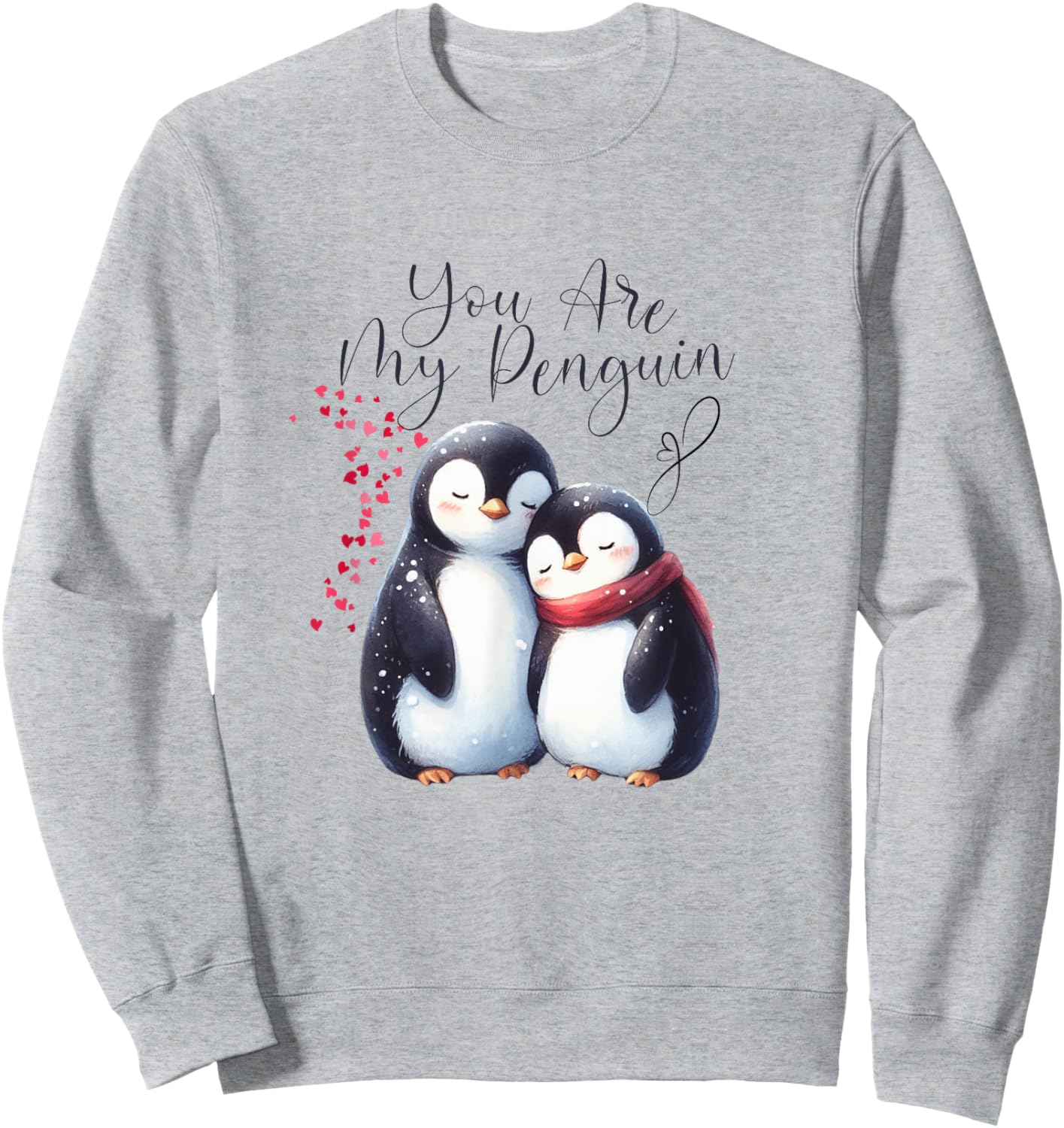 You Are My Penguin, Cute Gifts , Her, Love Men Women Sweatshirt - Sweatshirt | Ash