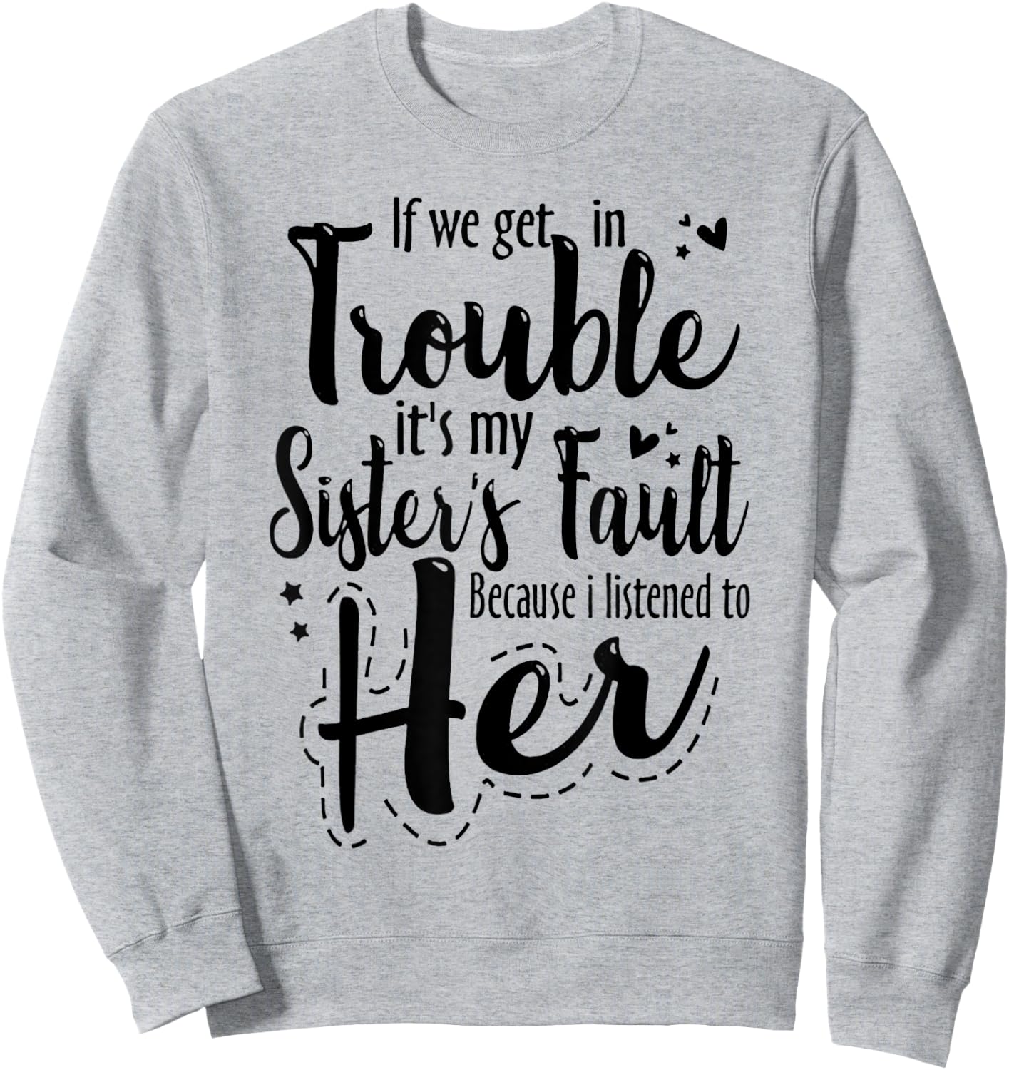 If we get in trouble it's my sister's fault Sweatshirt - Sweatshirt | Ash