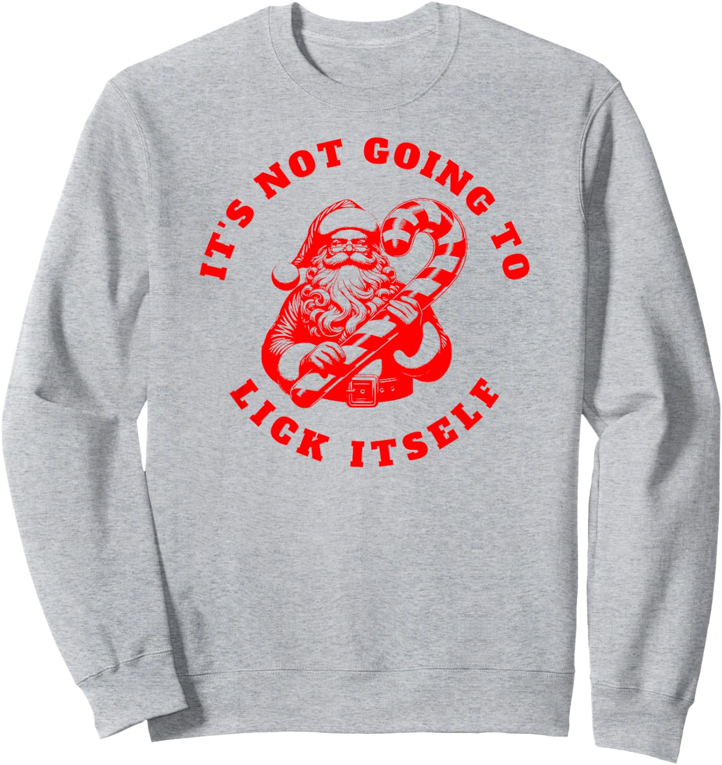 IT'S NOT GOING TO LICK ITSELF Candy Cane Inappropriate Santa Sweatshirt - Sweatshirt | Ash