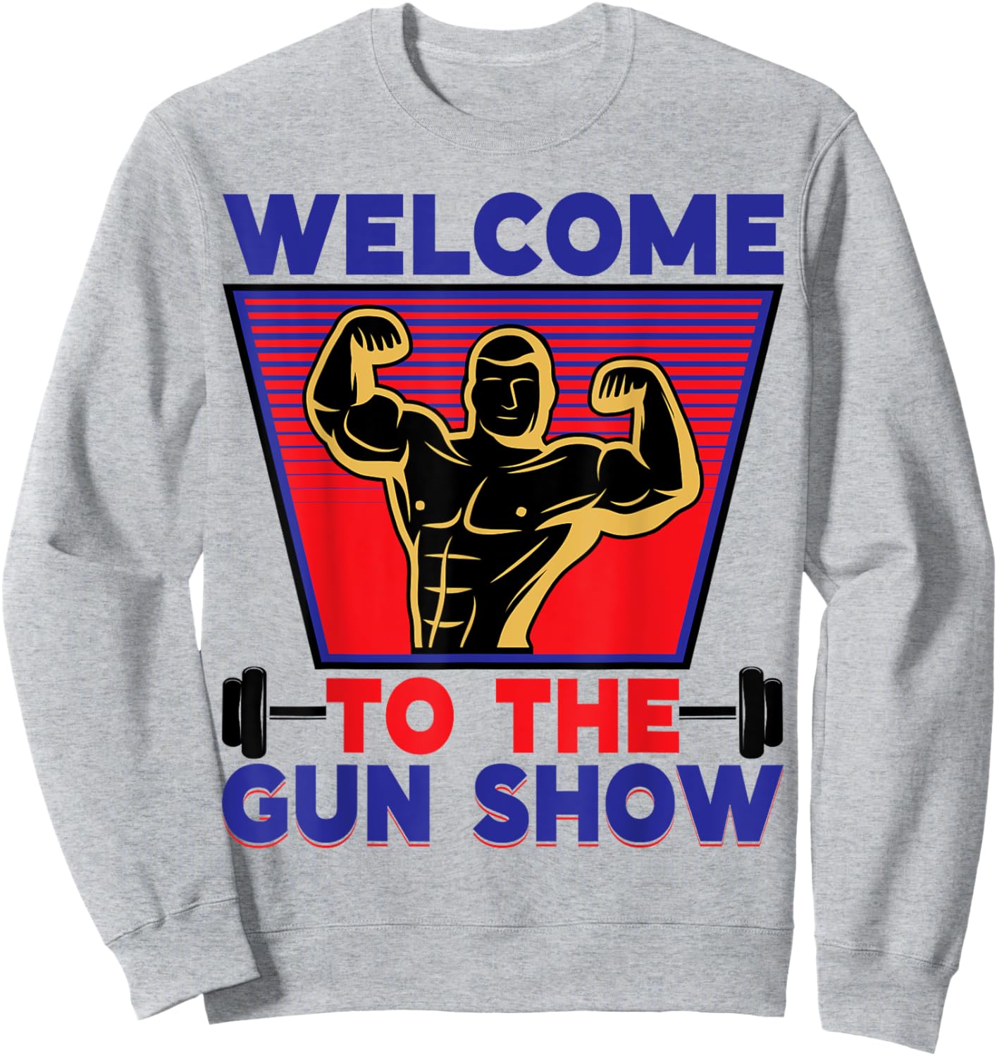 Welcome to the Gun Show | Fitness and Bodybuilding Sweatshirt - Sweatshirt | Ash