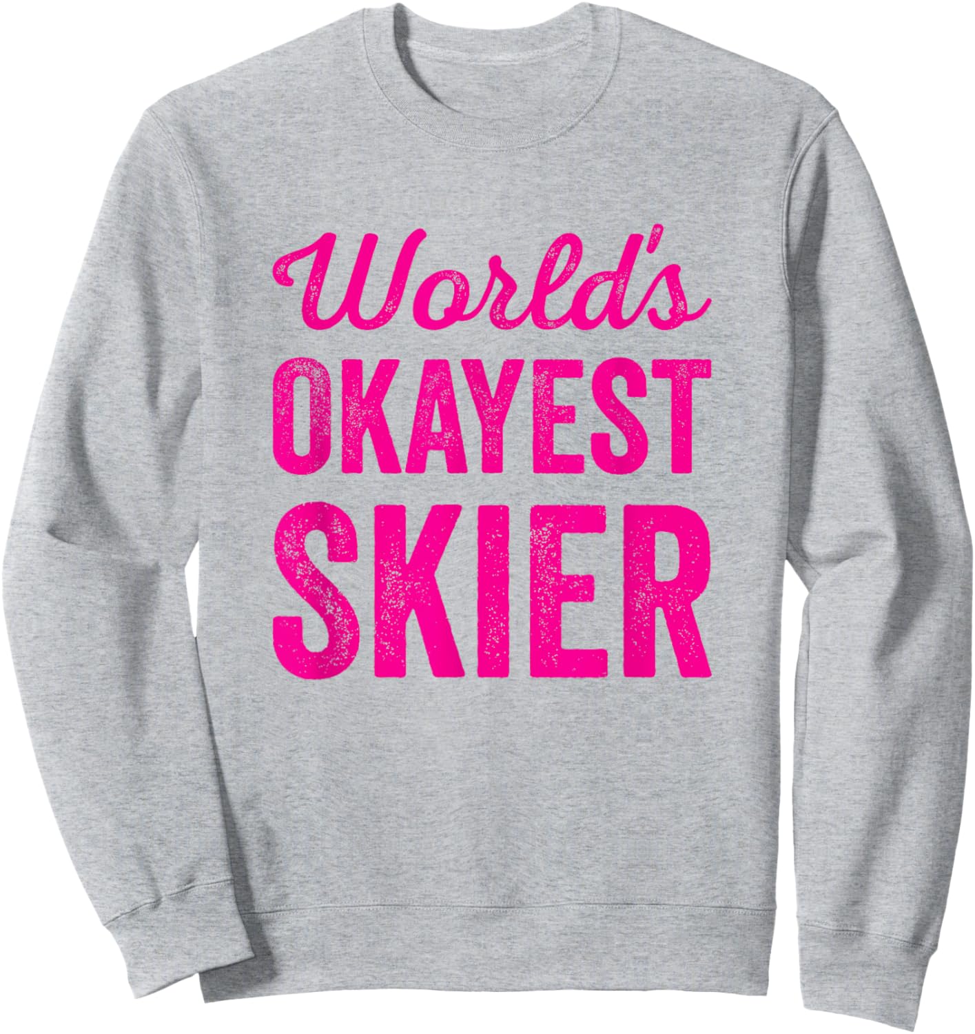 Worlds Okayest Skier Funny Sarcastic Snow Water Skiing Lover Sweatshirt - Sweatshirt | Ash
