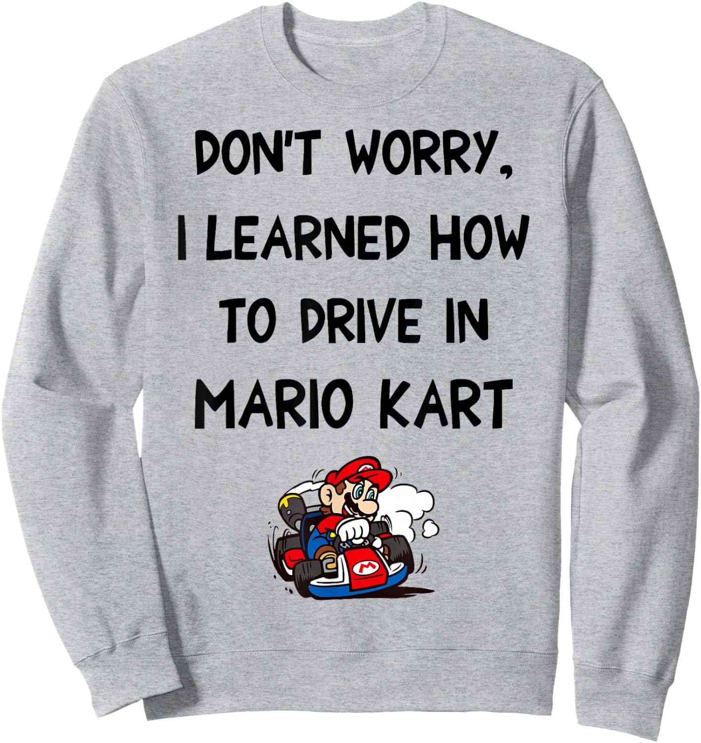 Mario Kart Don't Worry I Learned How To Drive In Mario Kart Sweatshirt - Sweatshirt | Ash