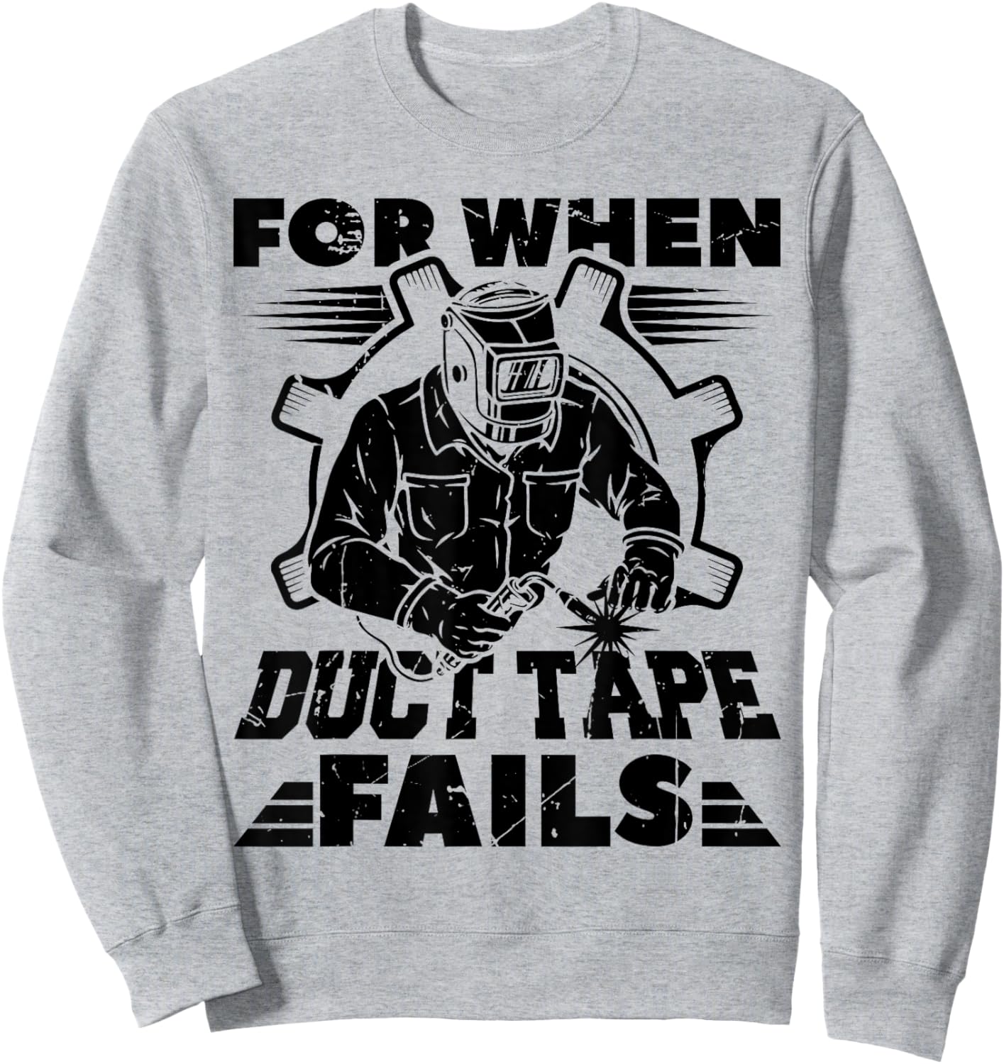 For When Duct Tape Fails Welding Welder Funny Sweatshirt - Sweatshirt | Ash