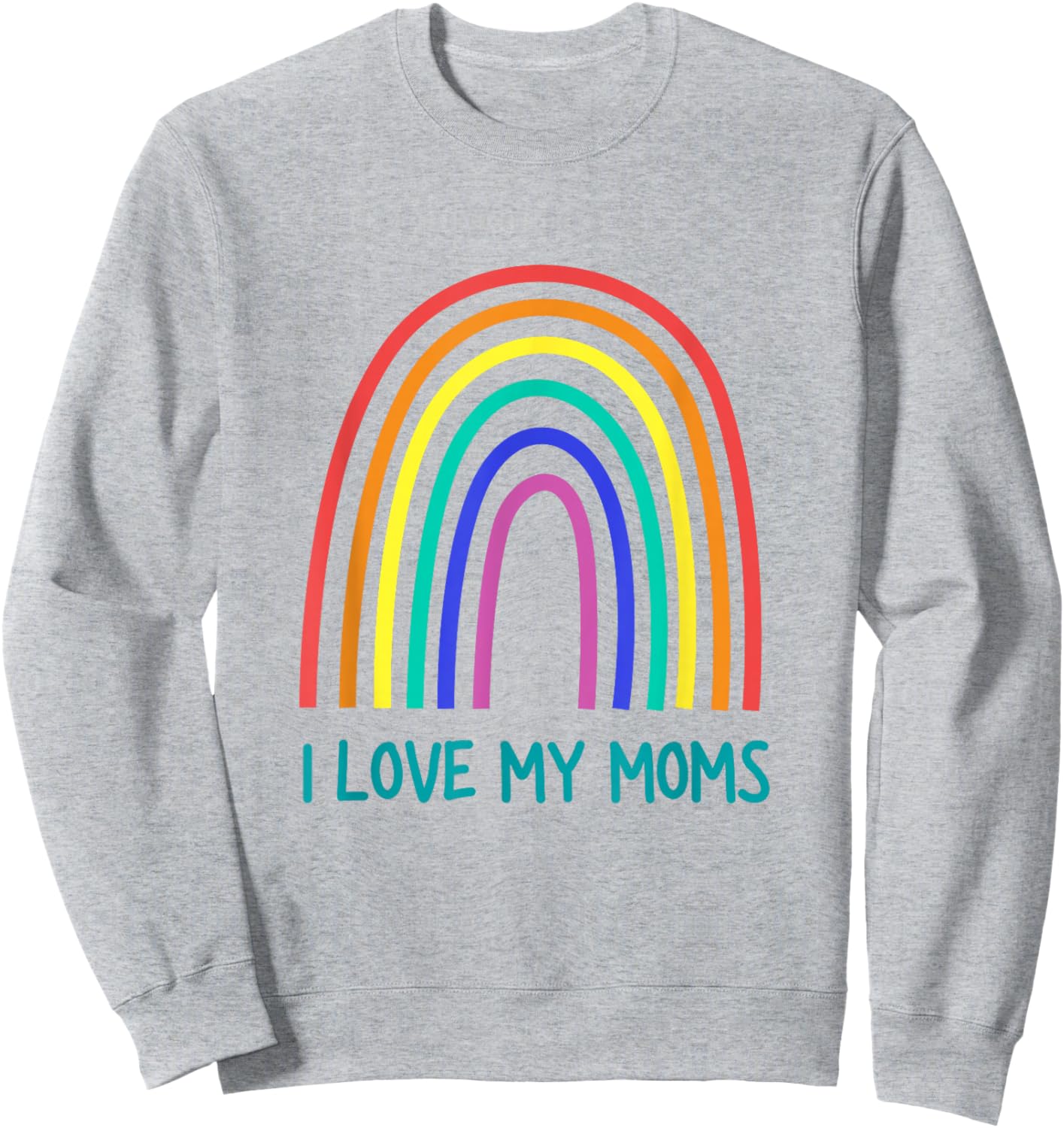Cute I Love My Moms Rainbow Family Two Mothers 2 Mommies Sweatshirt - Sweatshirt | Ash