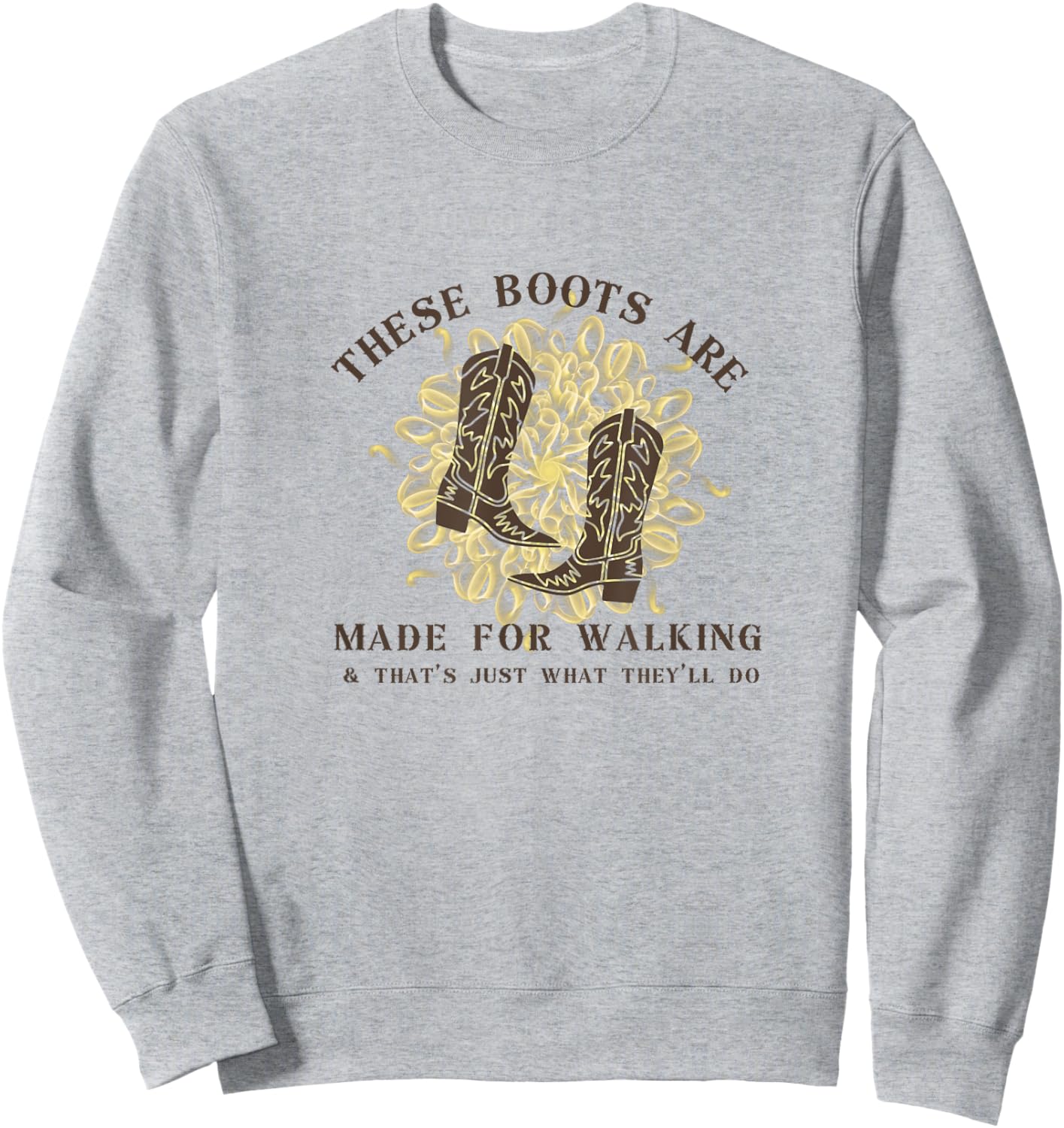 These Boots are made for walking & that's just what I'll do Sweatshirt - Sweatshirt | Ash