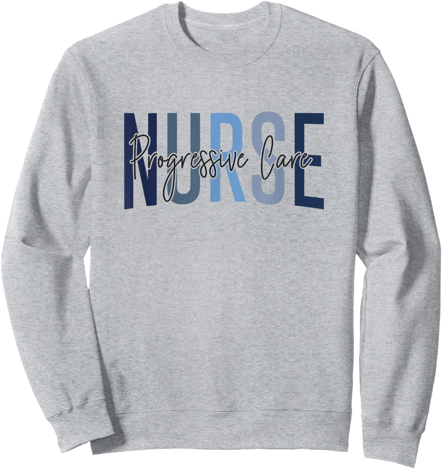 Funny Progressive Care Nurse Progressive Care Unit Nursing Sweatshirt - Sweatshirt | Ash