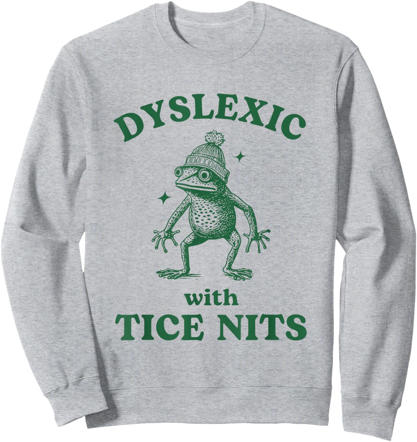 Dyslexic With Tice Nits Funny Dyslexia Frog Sweatshirt - Sweatshirt | Ash