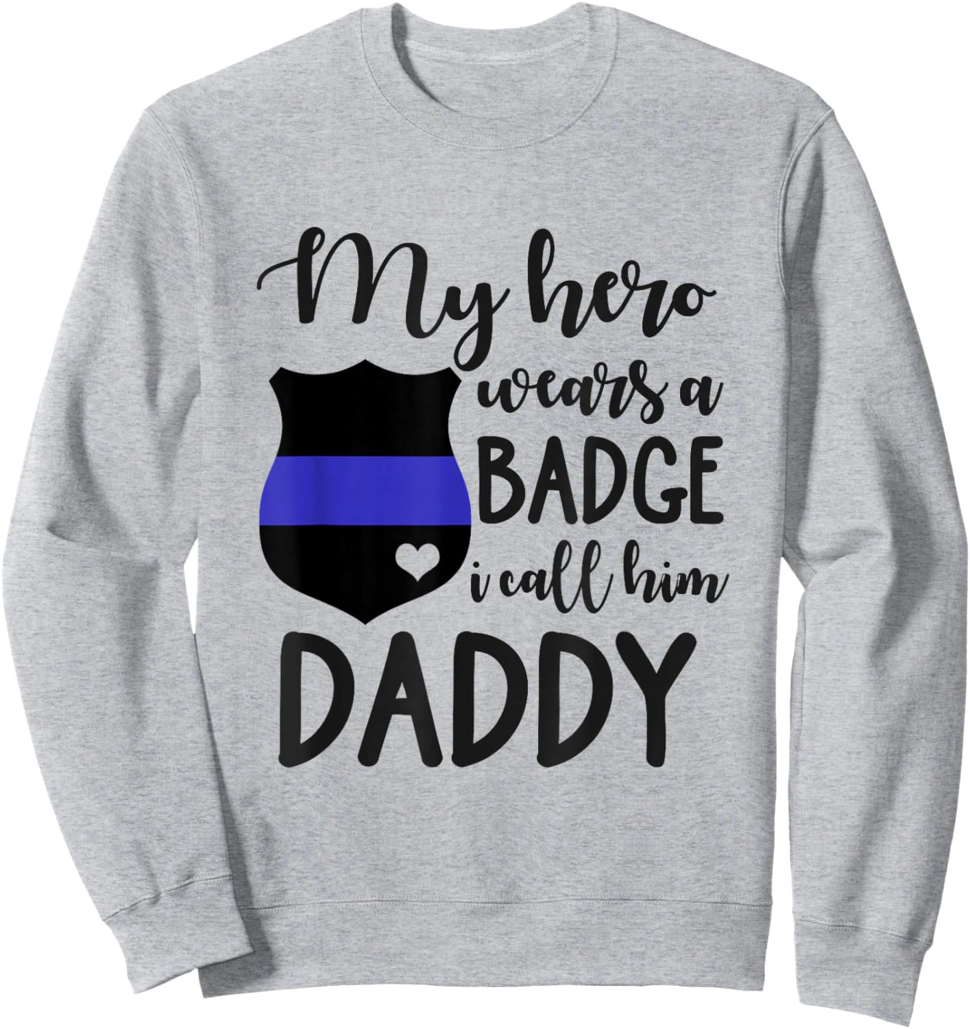 My Cop Hero Wears A Badge I Call Him Daddy Police Officer Sweatshirt - Sweatshirt | Ash