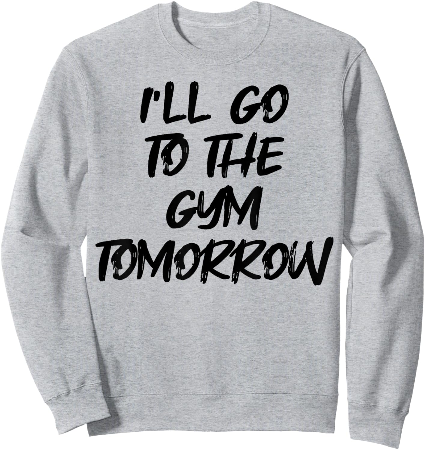 I'm Going to the Gym Tomorrow Funny White Lie Party Sweatshirt - Sweatshirt | Ash