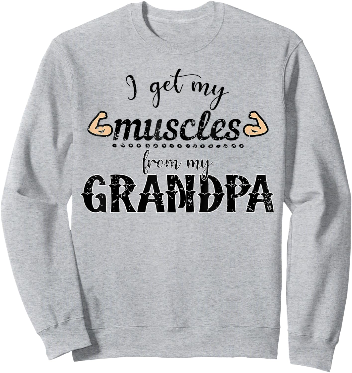 I Get My Muscles From My Grandpa Funny Saying Gym Workout Sweatshirt - Sweatshirt | Ash