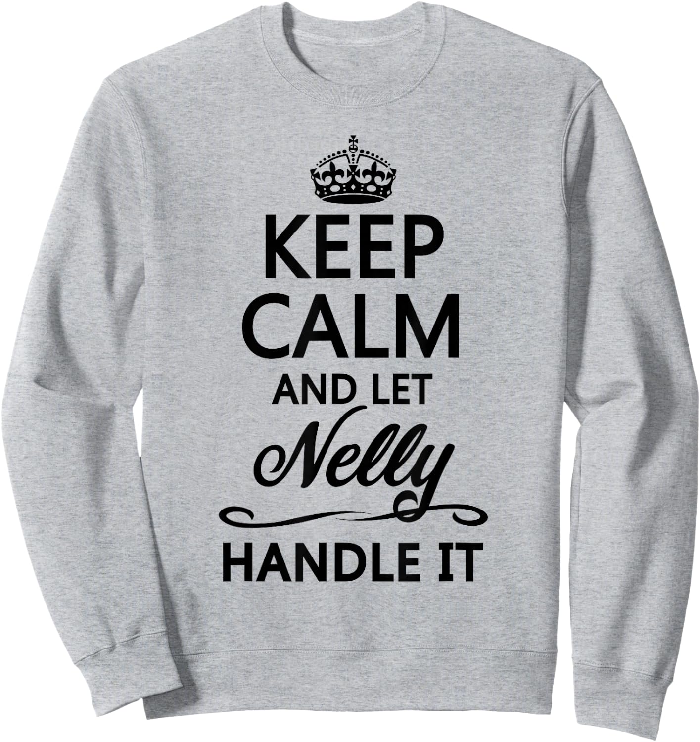 Keep Calm and Let Nelly Handle It Funny Name Gift Sweatshirt - Sweatshirt | Ash