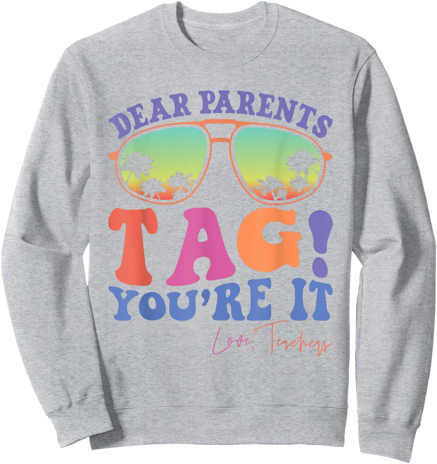 Dear Parents Tag You're It Love Teachers Last Day Of School Women Kids Sweatshirt - Sweatshirt | Ash