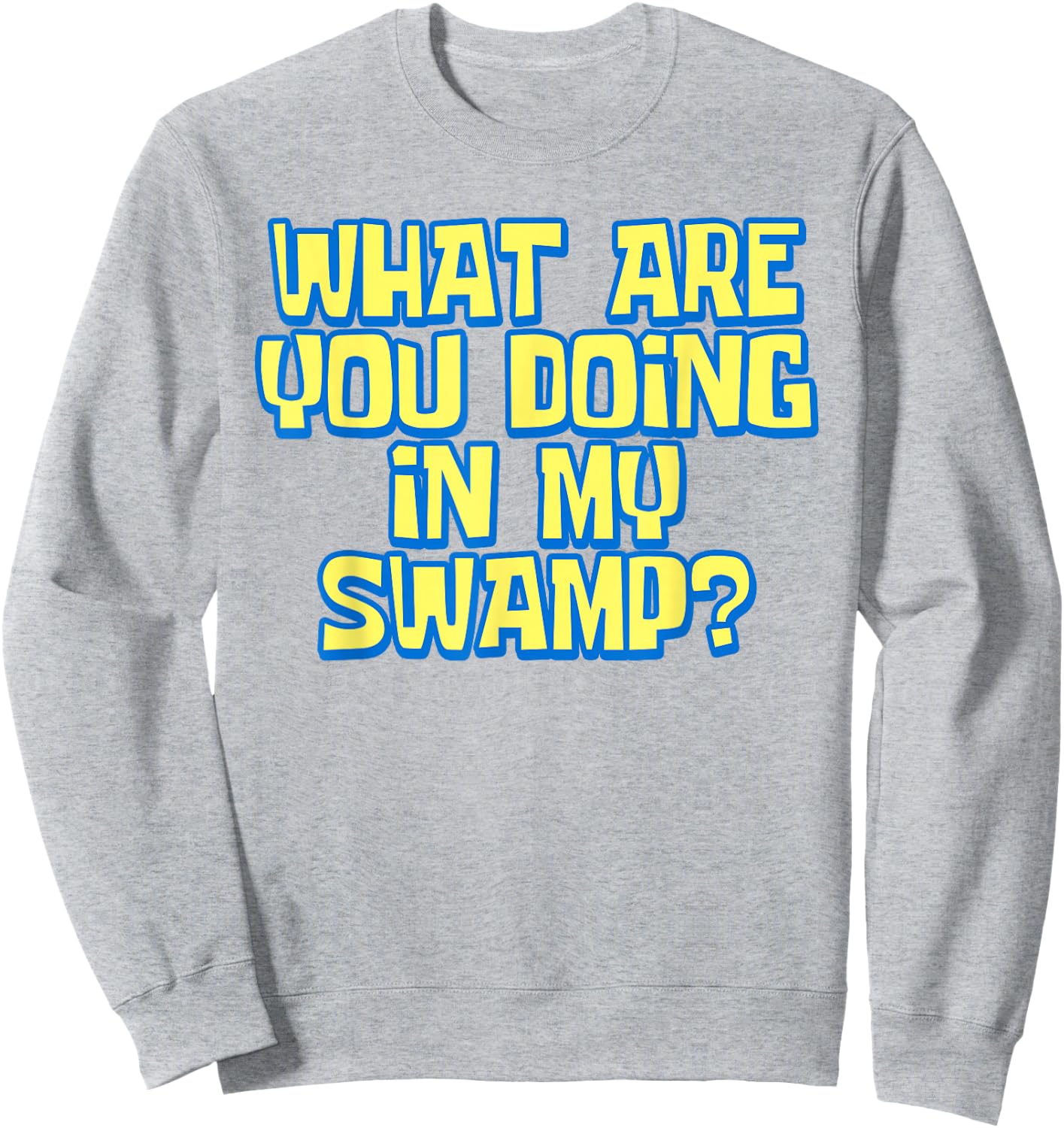 What Are You Doing In My Swamp Ogre Meme Enthusiast Funny Sweatshirt - Sweatshirt | Ash