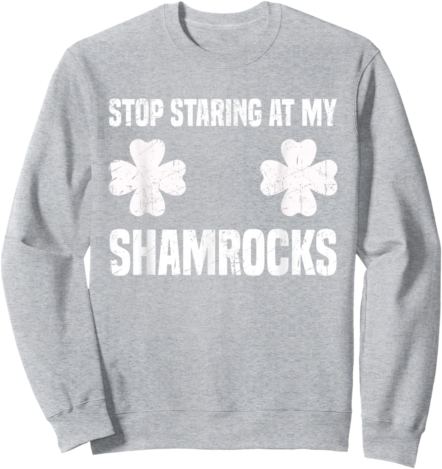 St Patrick's Day Stop Staring at my Shamrocks Funny Sweatshirt - Sweatshirt | Ash