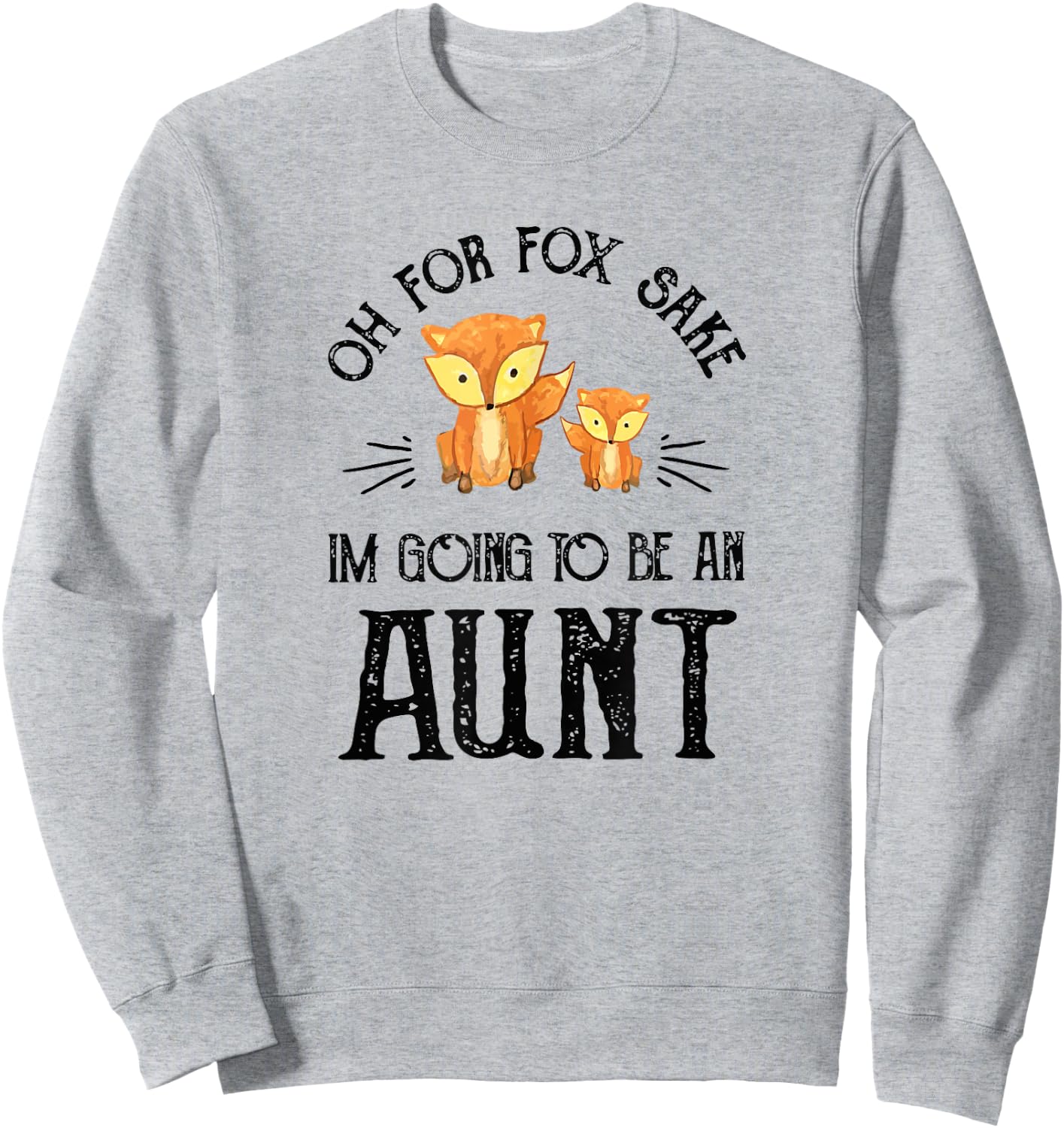 Oh For Fox Sake, I'm Going To Be An Aunt Sweatshirt - Sweatshirt | Ash