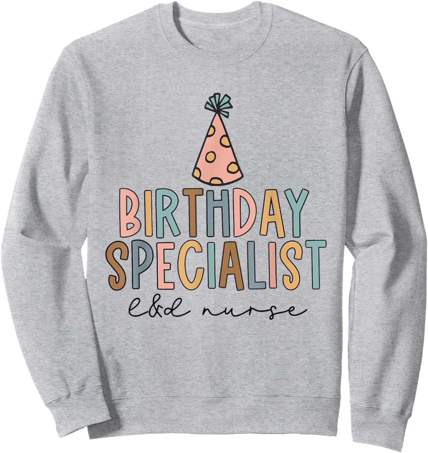 Women Birthday Specialist Labor and Delivery Nurse L&D Nurse Sweatshirt - Sweatshirt | Ash