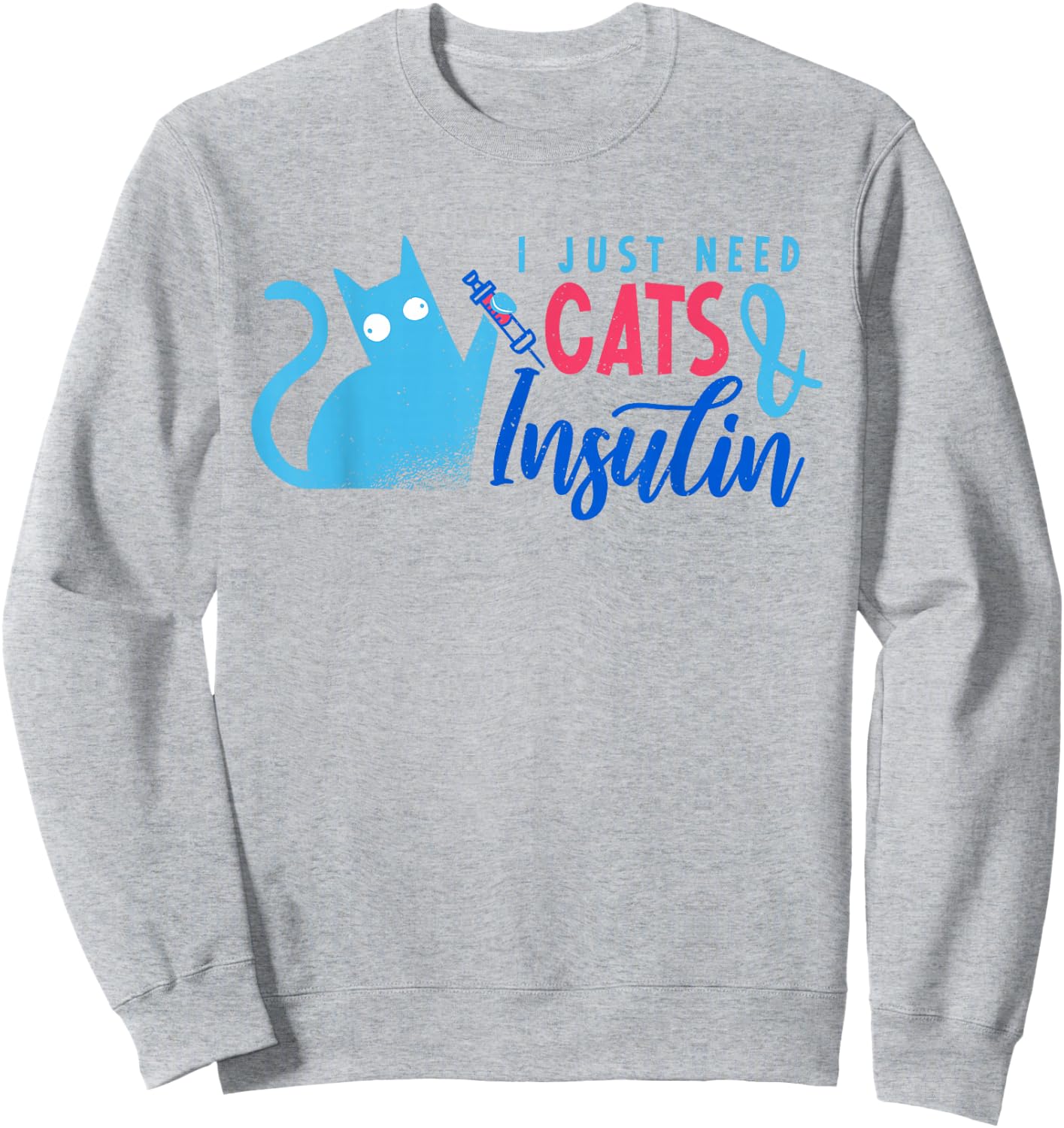 I Just Need Cats And Insulin | Funny Diabetes Sweatshirt - Sweatshirt | Ash