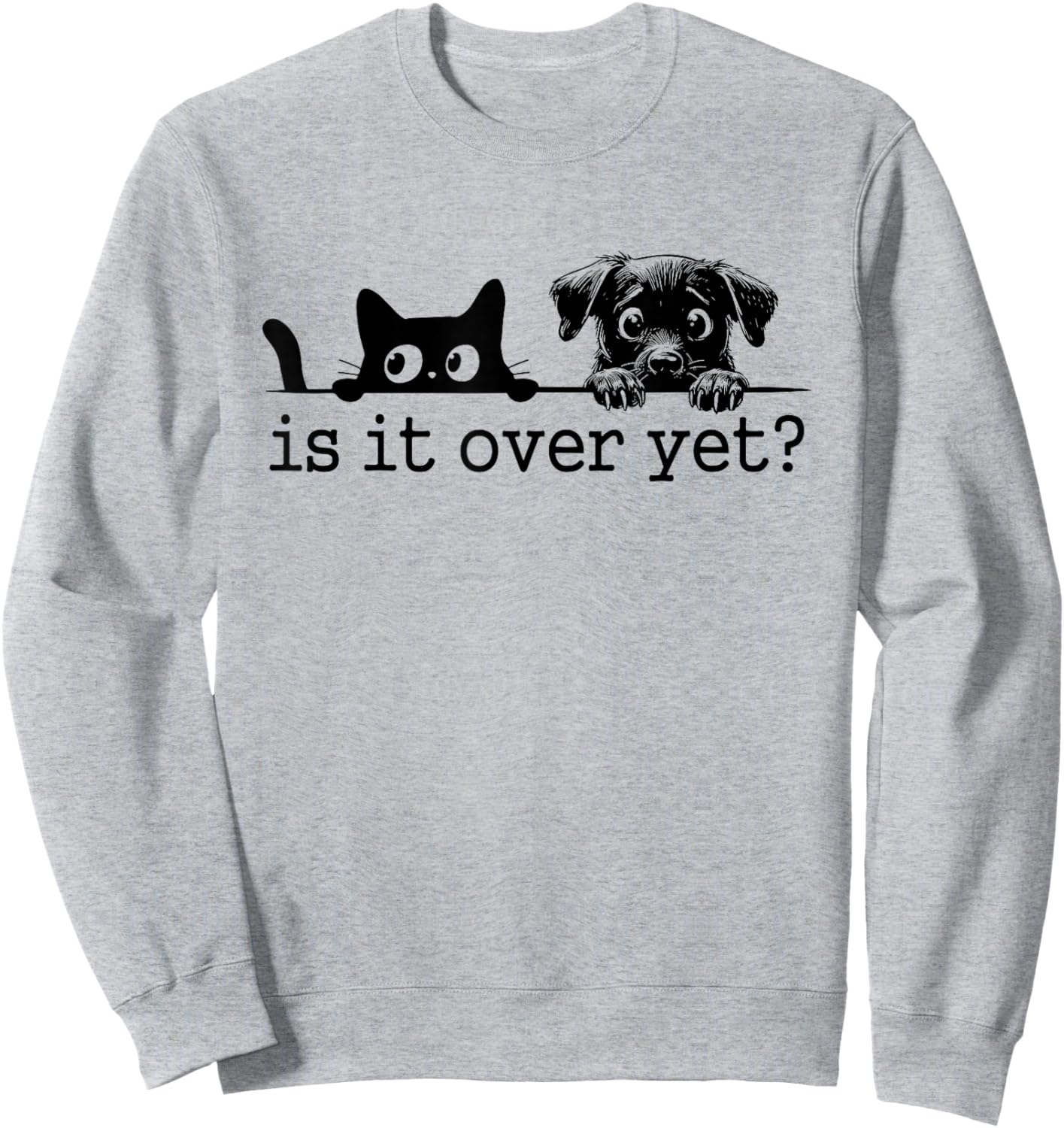 Is It Over Yet, Is He Gone Yet, Curious Cat and Dog Sweatshirt - Sweatshirt | Ash
