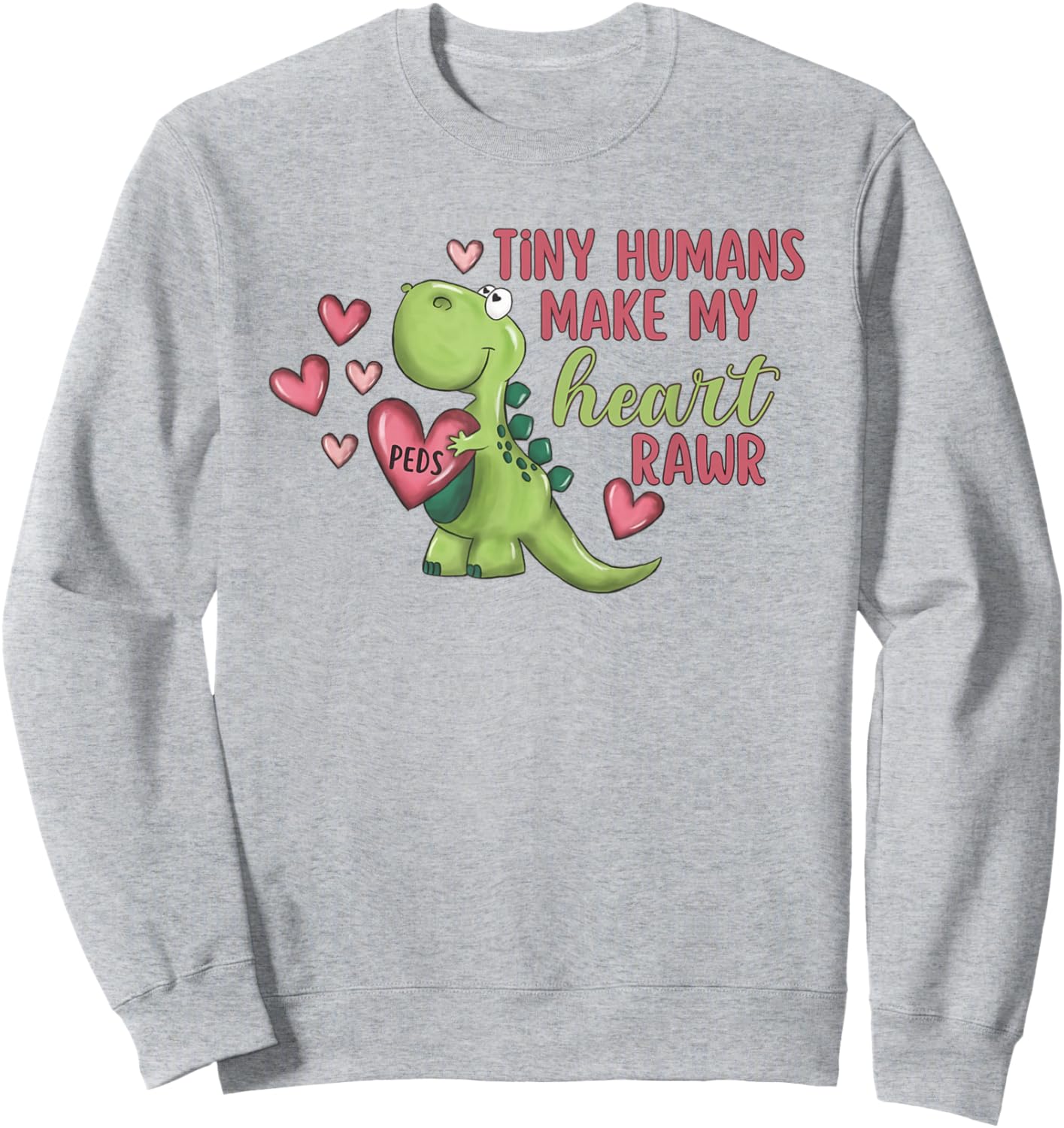 Tiny Humans Make My Heart Rawr Pediatric Nurse Valentine Sweatshirt - Sweatshirt | Ash