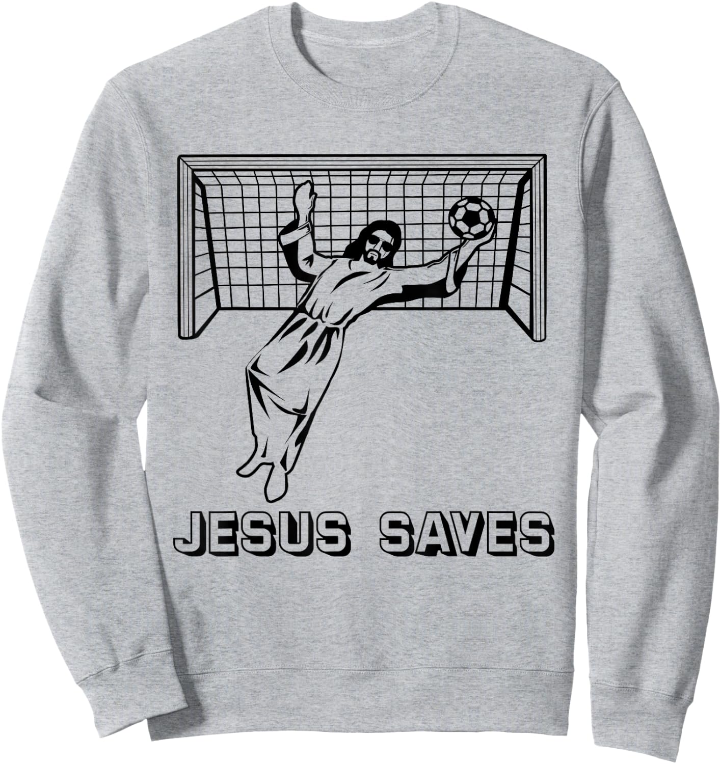 Jesus Saves Christian Soccer Goal Keeper Goalie Jesus Humor Sweatshirt - Sweatshirt | Ash