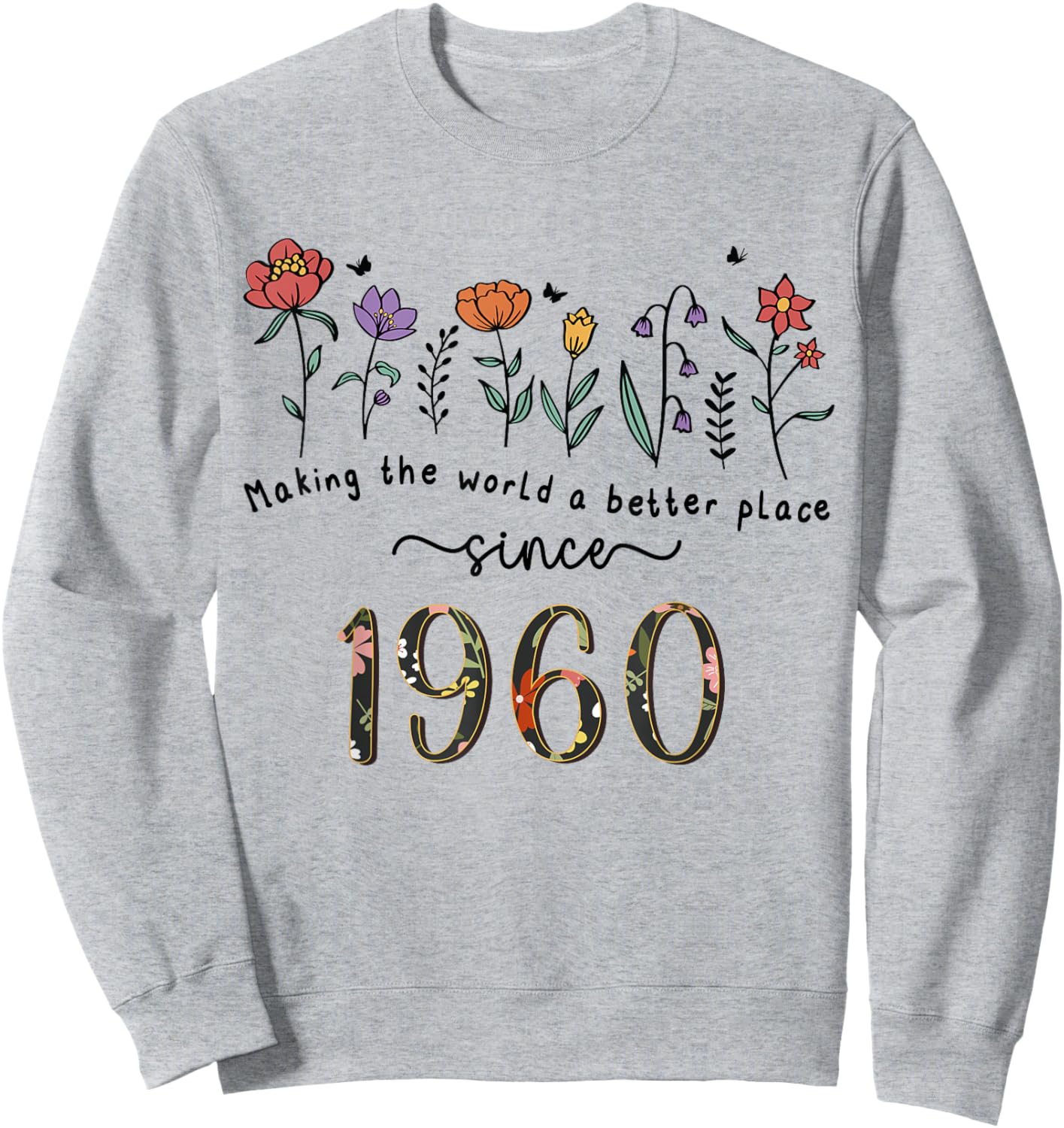 65th Birthday Making The World A Better Place Since 1960 Sweatshirt - Sweatshirt | Ash