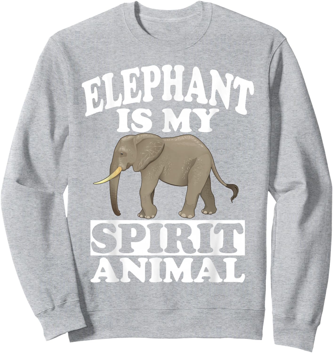 Elephant Is My Spirit Animal Gift Sweatshirt - Sweatshirt | Ash