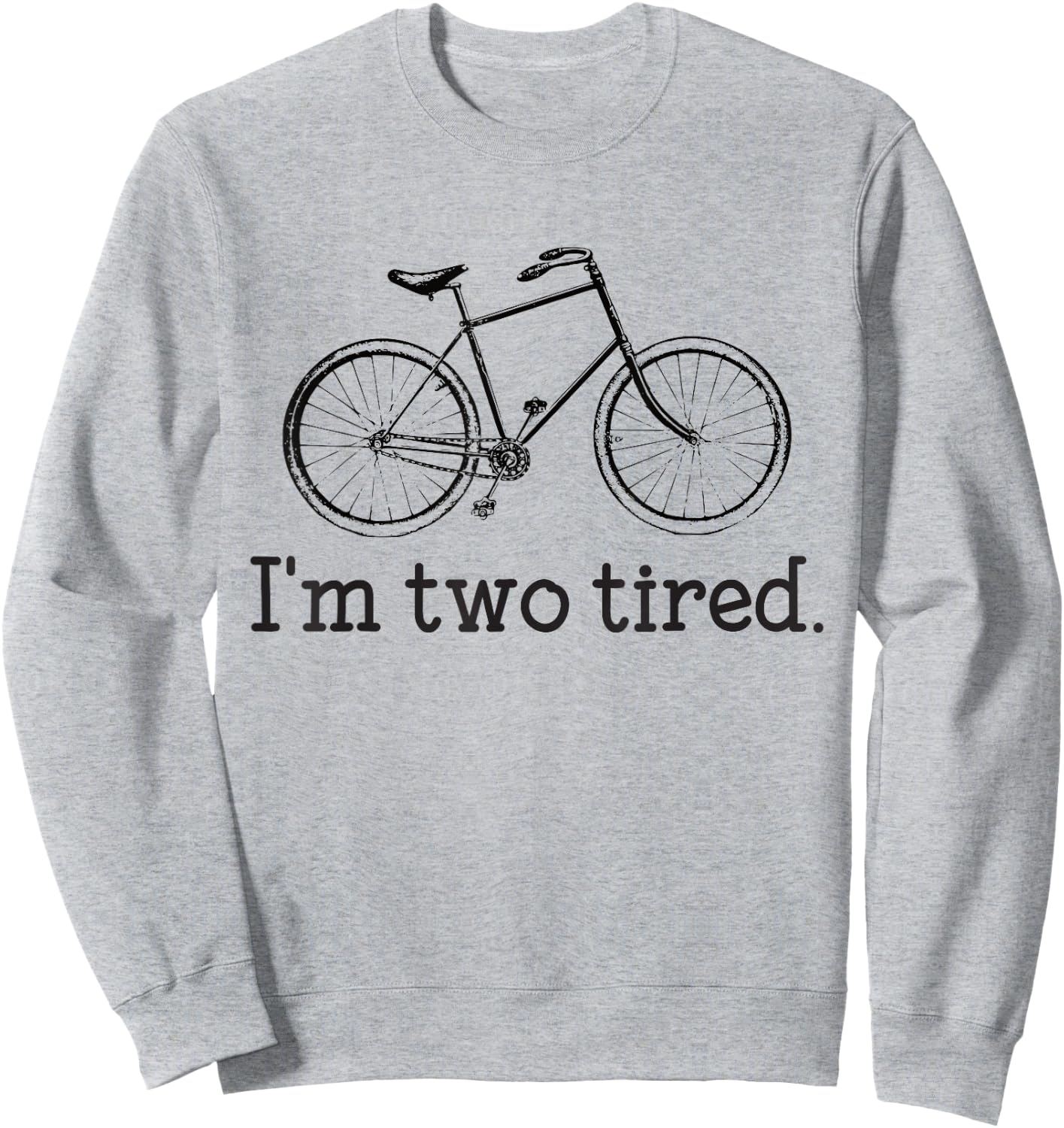I'm Two Tired Funny Bicycle Lovers Sweatshirt - Sweatshirt | Ash