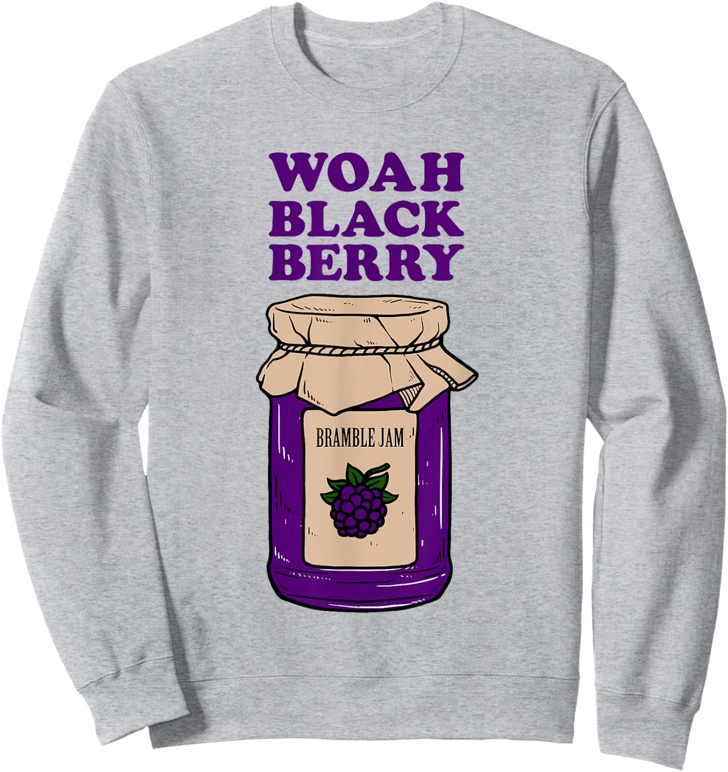 Woah Black Berry Bramble Jam - Funny Pun Meme Sweatshirt - Sweatshirt | Ash
