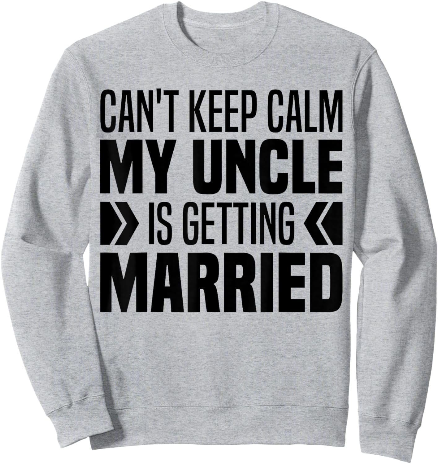 I Can't Keep Calm My Uncle Is Getting Married Funny Sweatshirt - Sweatshirt | Ash