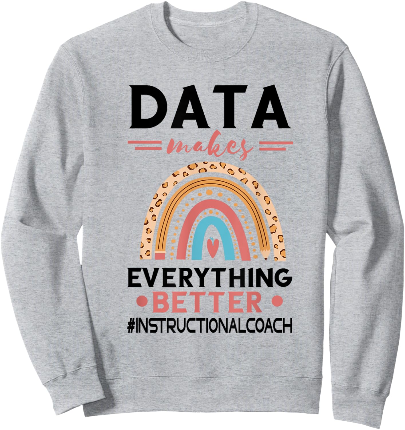 Instructional Coach Makes Everything Better Academic Data Sweatshirt - Sweatshirt | Ash