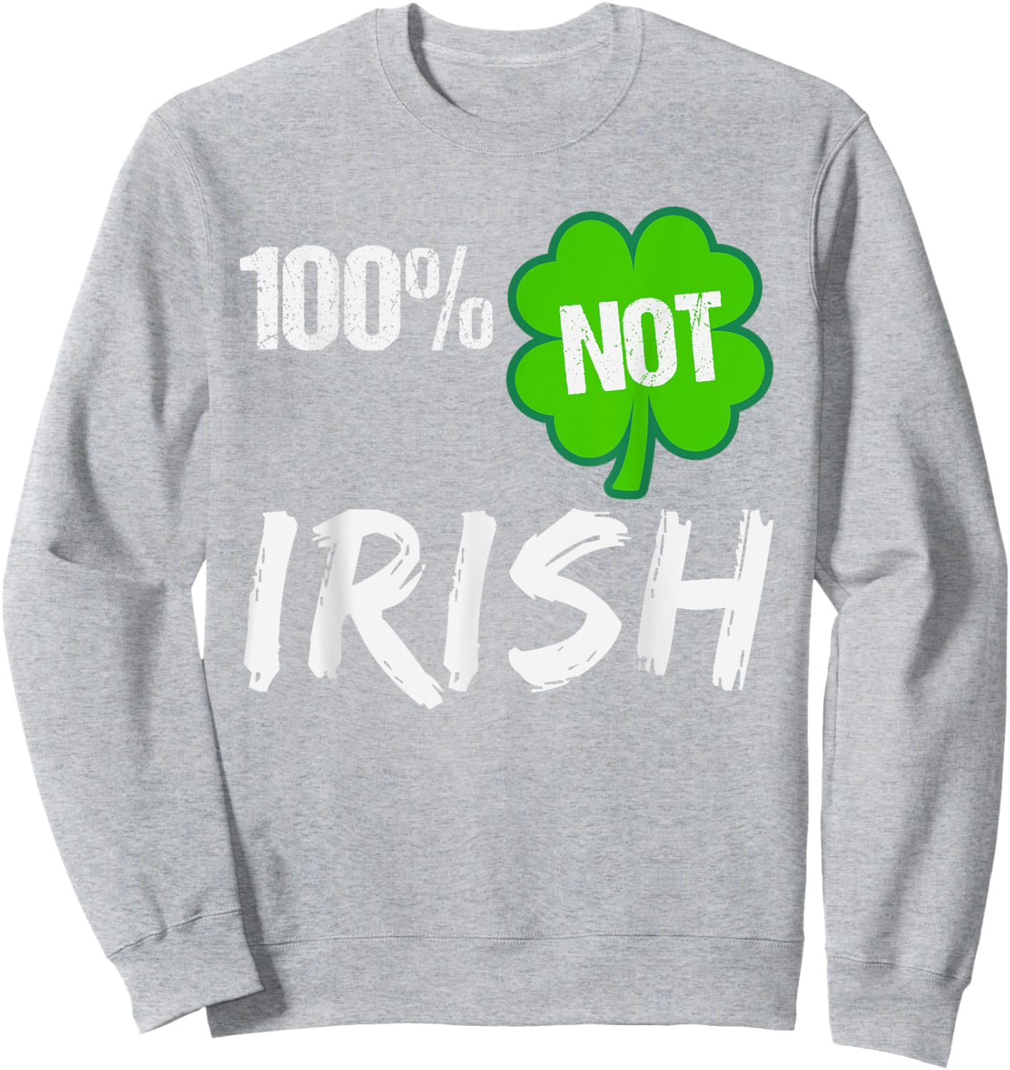0% Irish Shamrock Happy St Patricks Day 100% Not Irish Sweatshirt - Sweatshirt | Ash